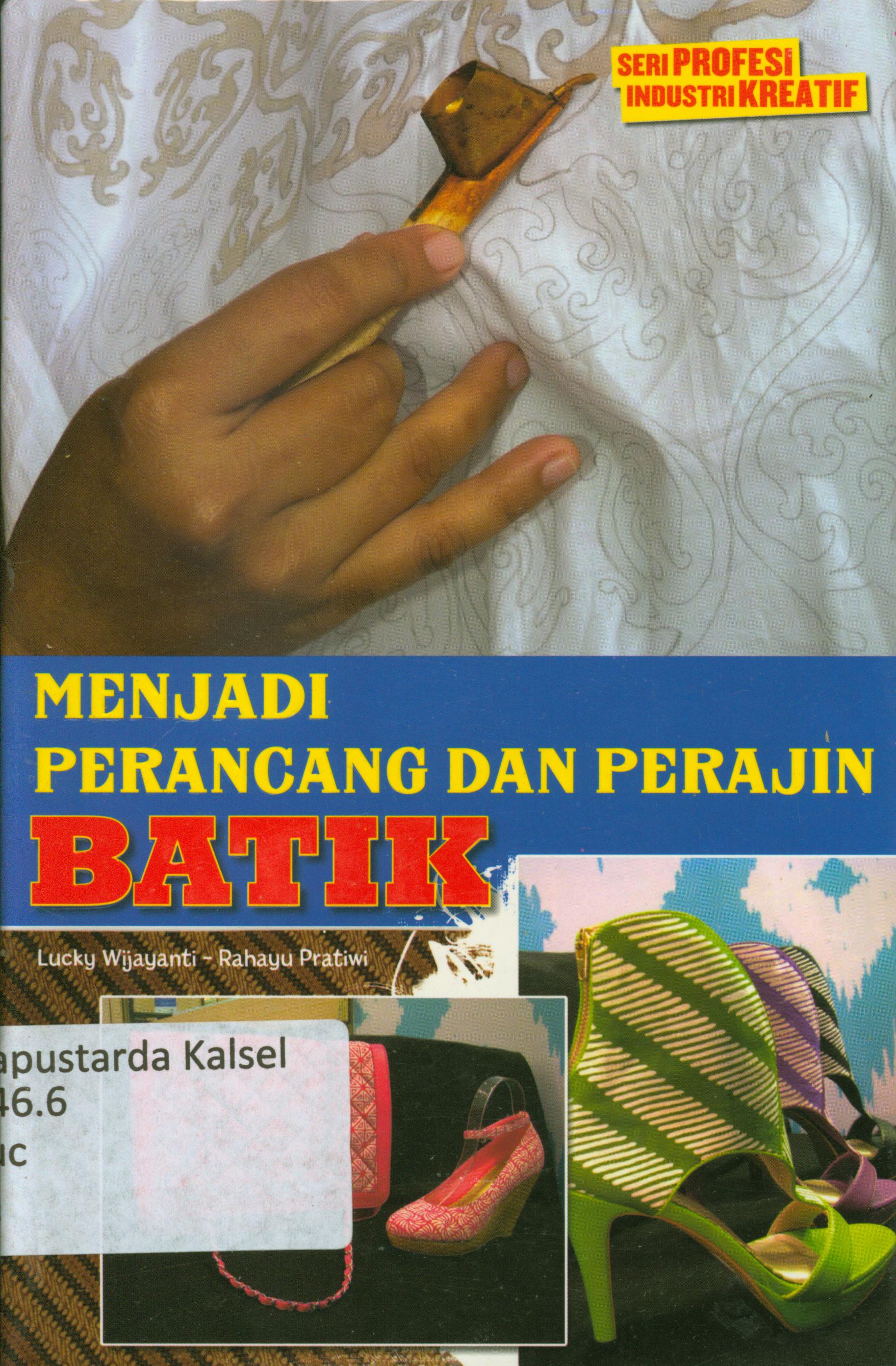 Cover Menjadi perancang dan perajin batik / Lucky Wijayanti, Rahayu Pratiwi ; editor, A. Meliyora