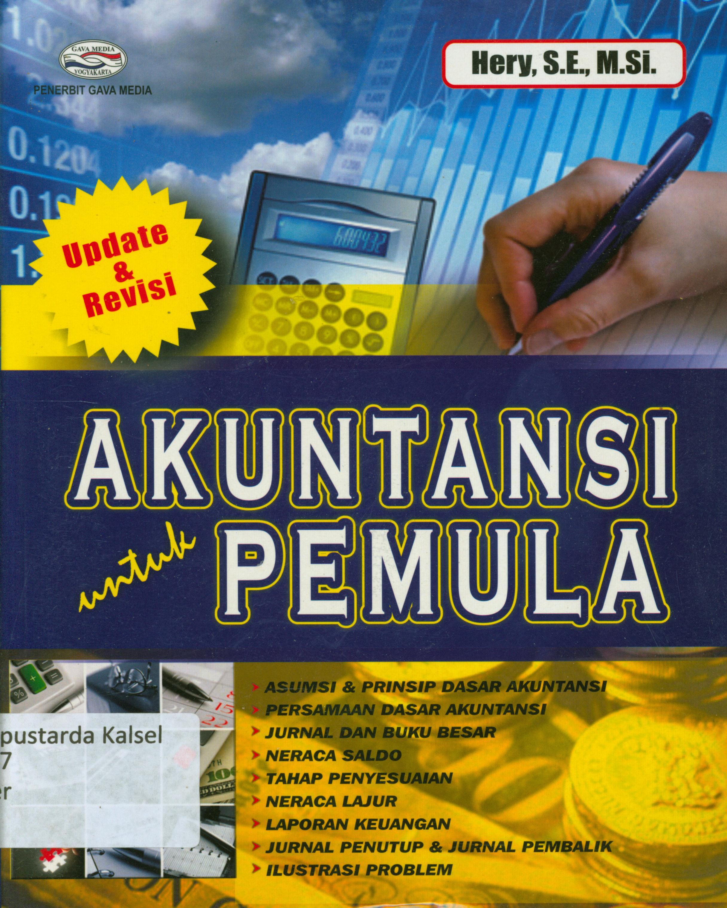 Cover Akuntansi untuk pemula update+revisi : asumsi dan prinsip dasar akuntansi, persamaan dasar akuntansi, jurnal dan buku besar, neraca saldo, tahapan penyesuaian, neraca lajur, laporan keuangan, jurnal penutup dan jurnal pembalik, ilustrasi problem / Hery