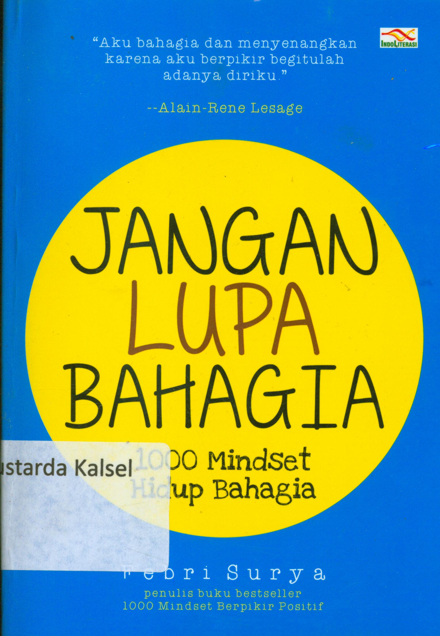 Cover Jangan lupa bahagia : 1000 mindset hidup bahagia / Febri Surya ; penyunting, Ayuninda Erdiani.