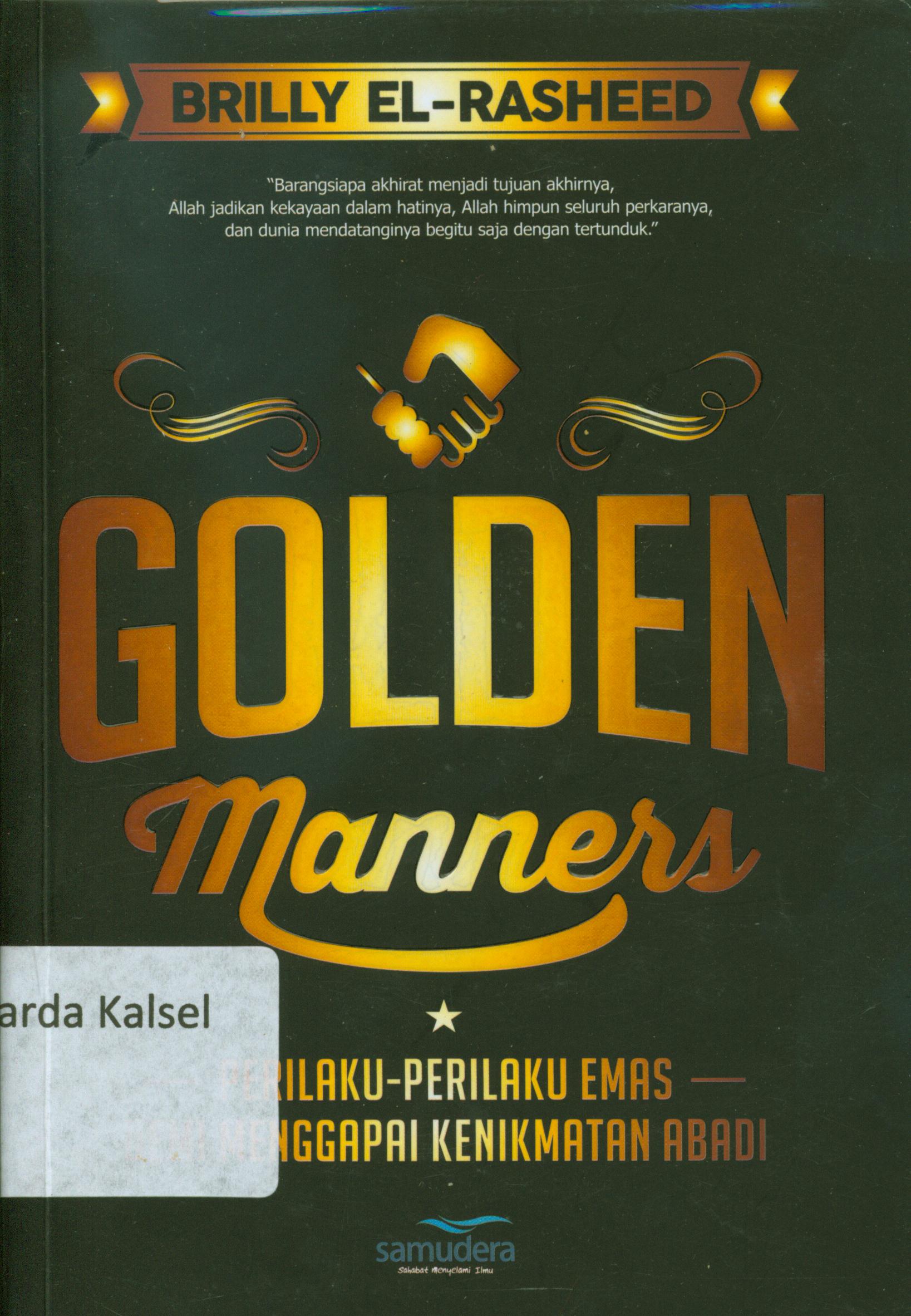 Cover Golden manners : Perilak-perilak emas demi menggapai kenikmatan abadi / Bully El-Raisheed ; editor, Yudi Abufansi