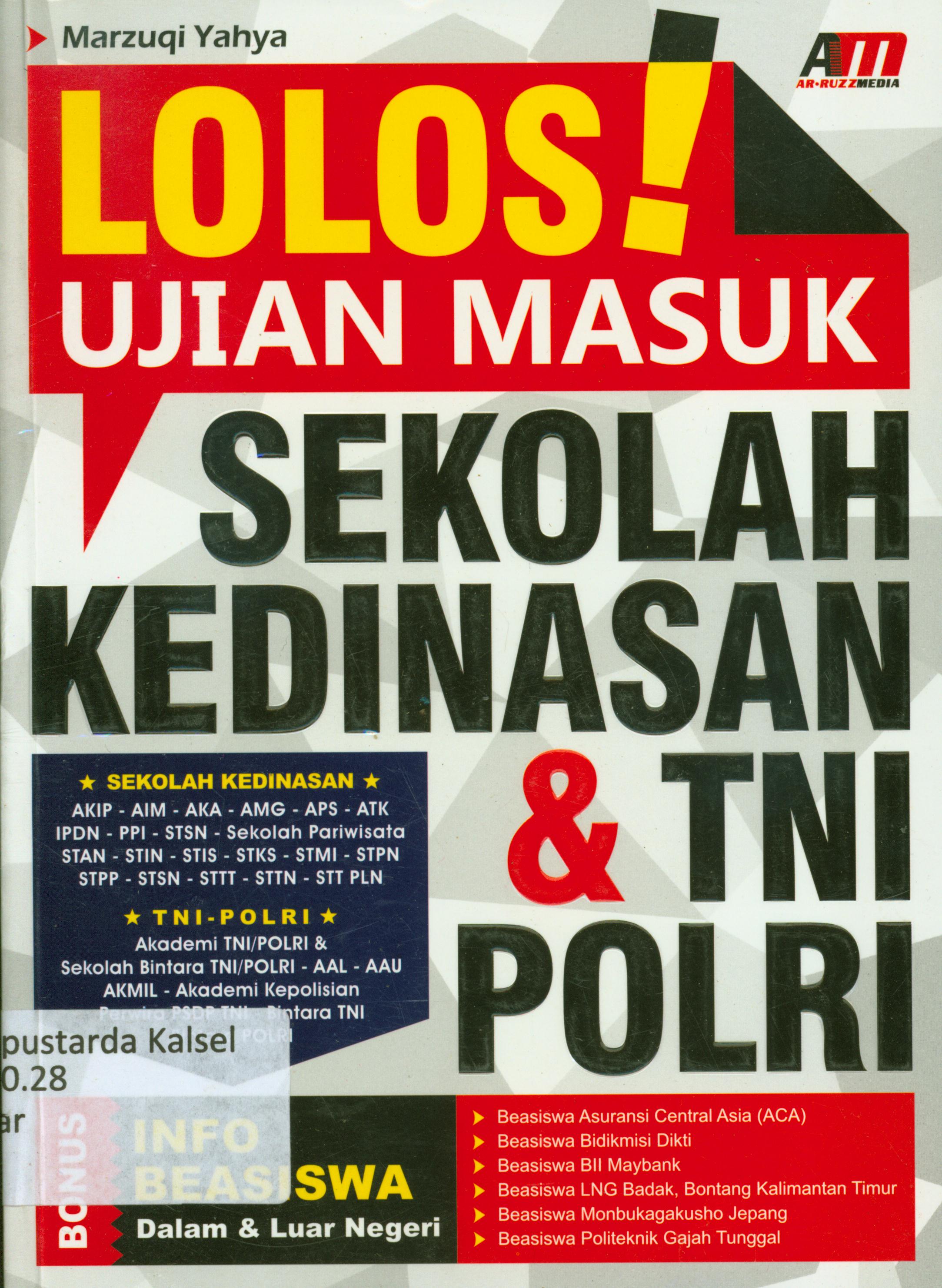 Cover Lolos ! ujian masuk sekolah kedinasan dan TNI POLRI / Marzuqi Yahya ; editor, Fatonah Winiarum