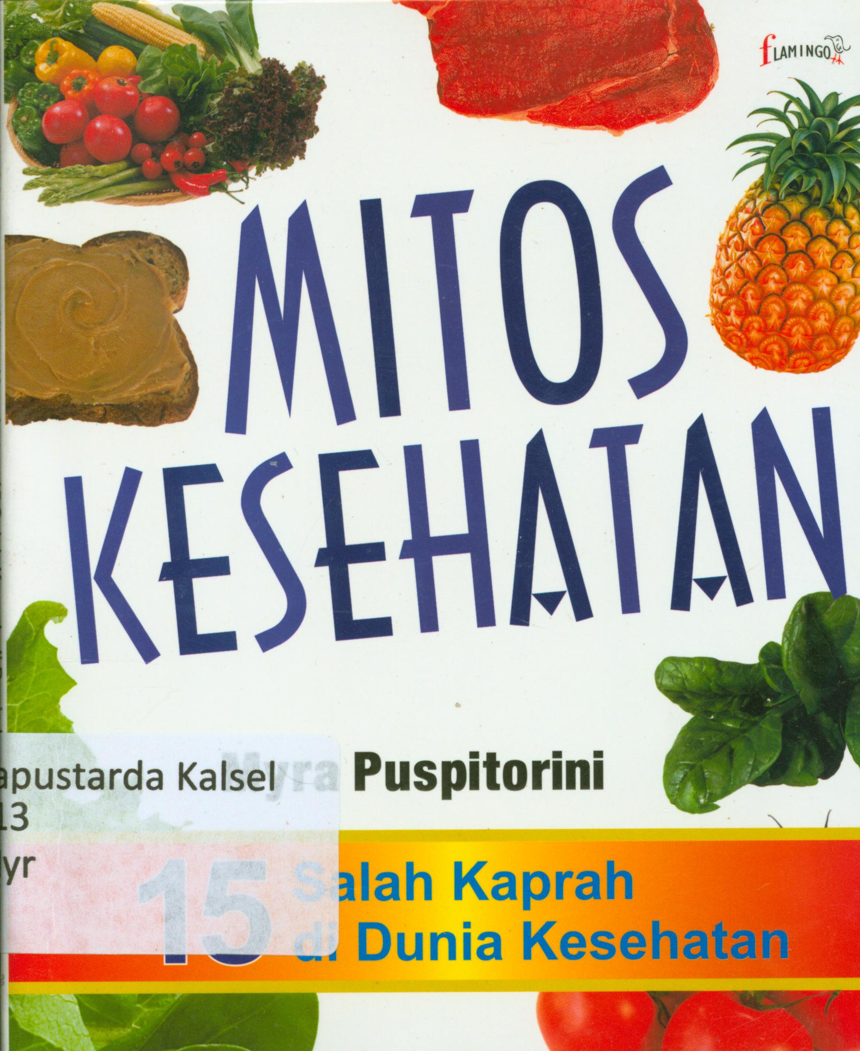 Cover Mitos Kesehatan : 15 salah kaprah di dunia kesehatan / Myra Puspitorini ; penyunting, Daru Wijayanti.
