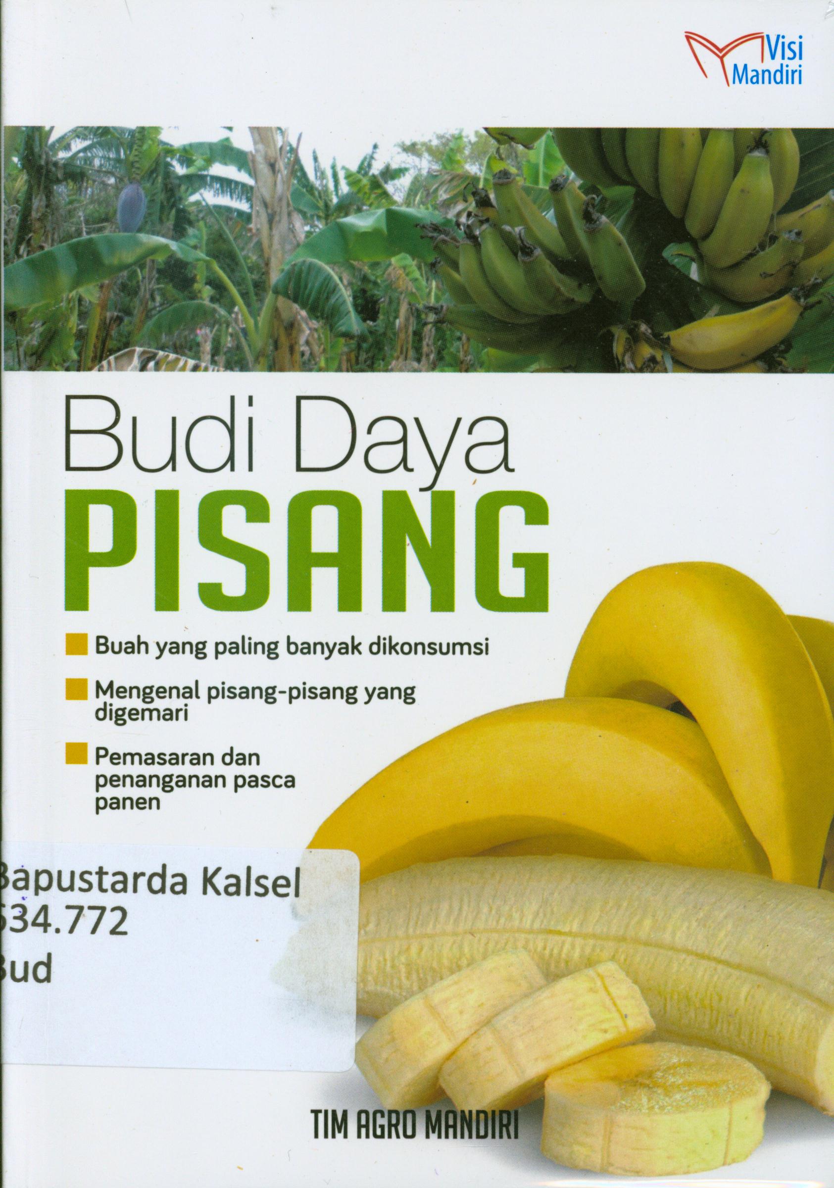 Cover Budidaya pisang :  Buah yang paling banyak dikonsumsi, mengenal pisang-pisang yang digemari, pemasaran dan penanganan pasca panen / Tim Agro Mandiri