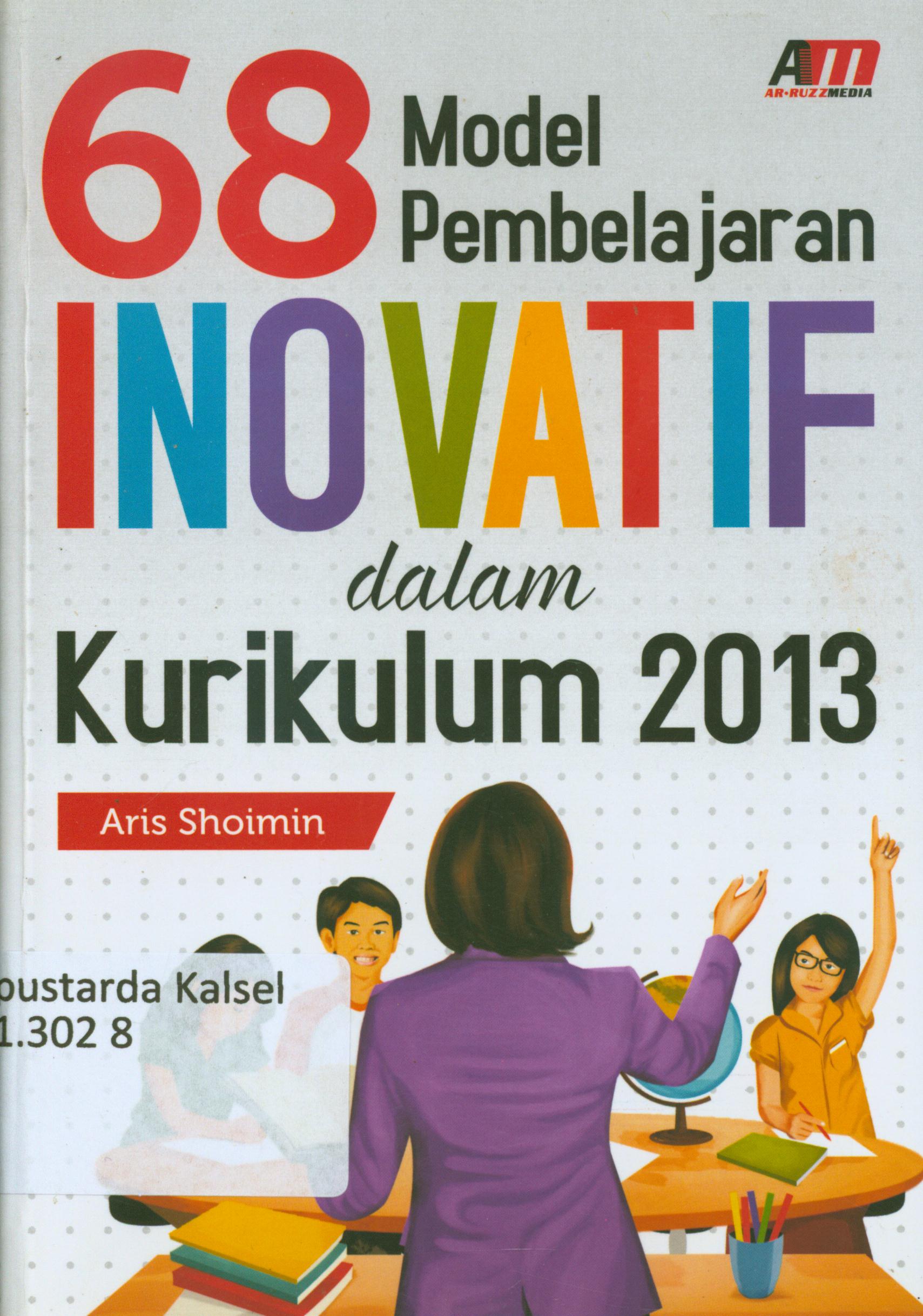Cover 68 model pembelajaran inovatif dalam kurikulum 2013 / Aris Shoimin ; editor, Rose KR.