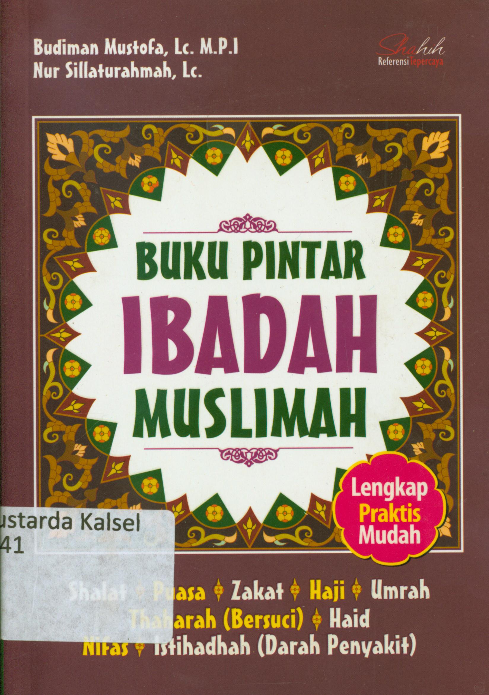 Cover Buku pintar ibadah muslimah : Shalat, puasa, zakat, haji, umrah, Thaharah (bersuci), Haid, Nifas, Istihadhah (dasar penyakit) / Budiman Mustofa, Nur Silaturrahmah ; penyunting, Endang R