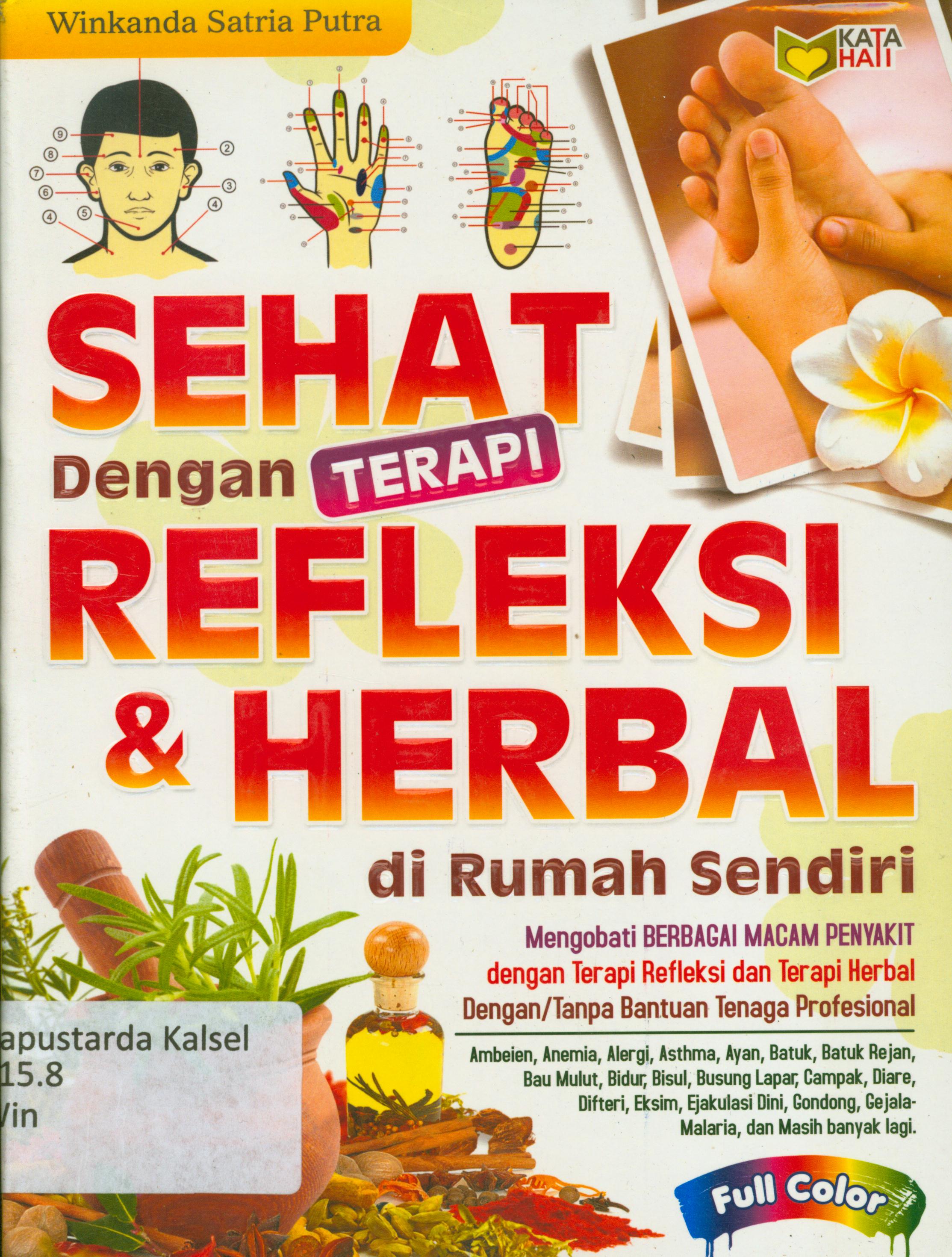 Cover Sehat dengan terapi repleksi dan herbal di rumah sendiri / Winkanda Satria Putra ; editor, Rose KR