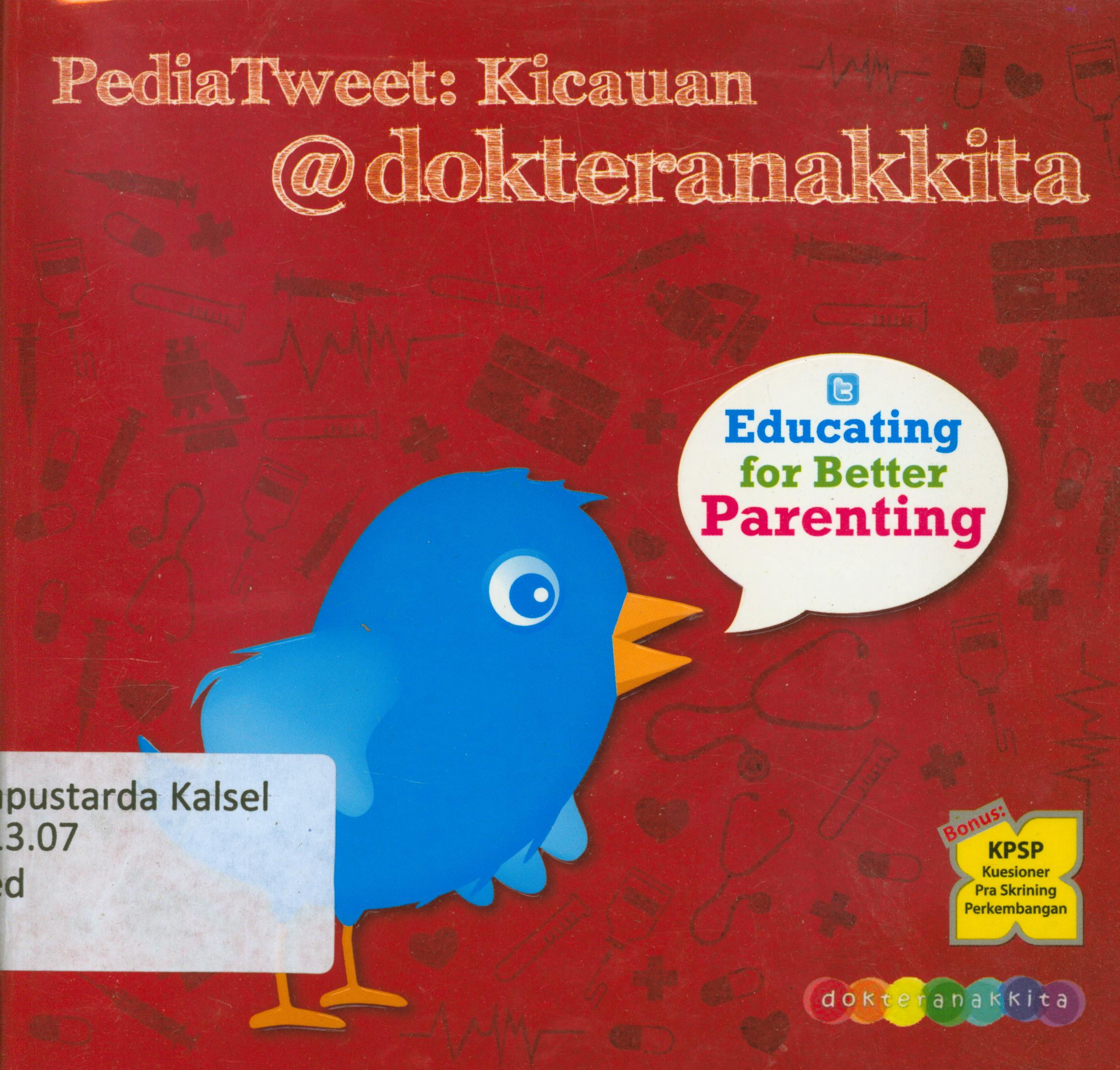 Cover Pedia Tweet : Kicauan @dokteranakkita : Educating for better parenting / editor, A.Melyora.