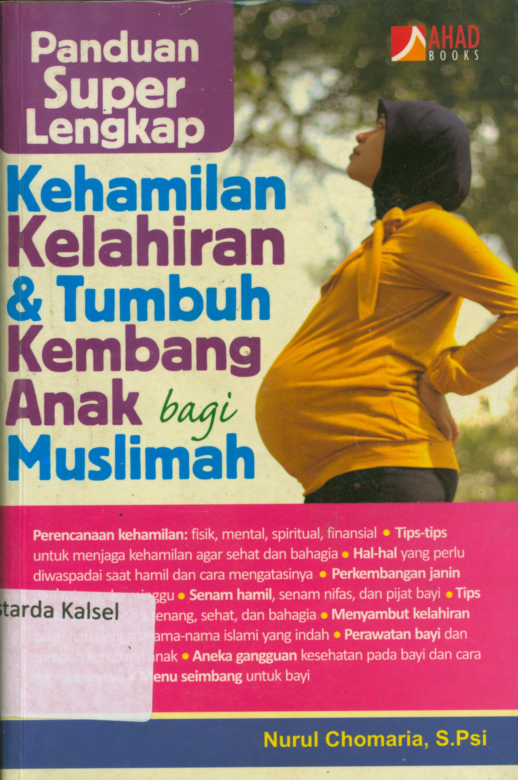Cover Panduan super lengkap kehamilan kelahiran dan tumbuh kembang anak bagi muslimah / Nurul Chomariah ; penyunting, Erlina Z. Zachi, Endang RM, Tin Zulaekha