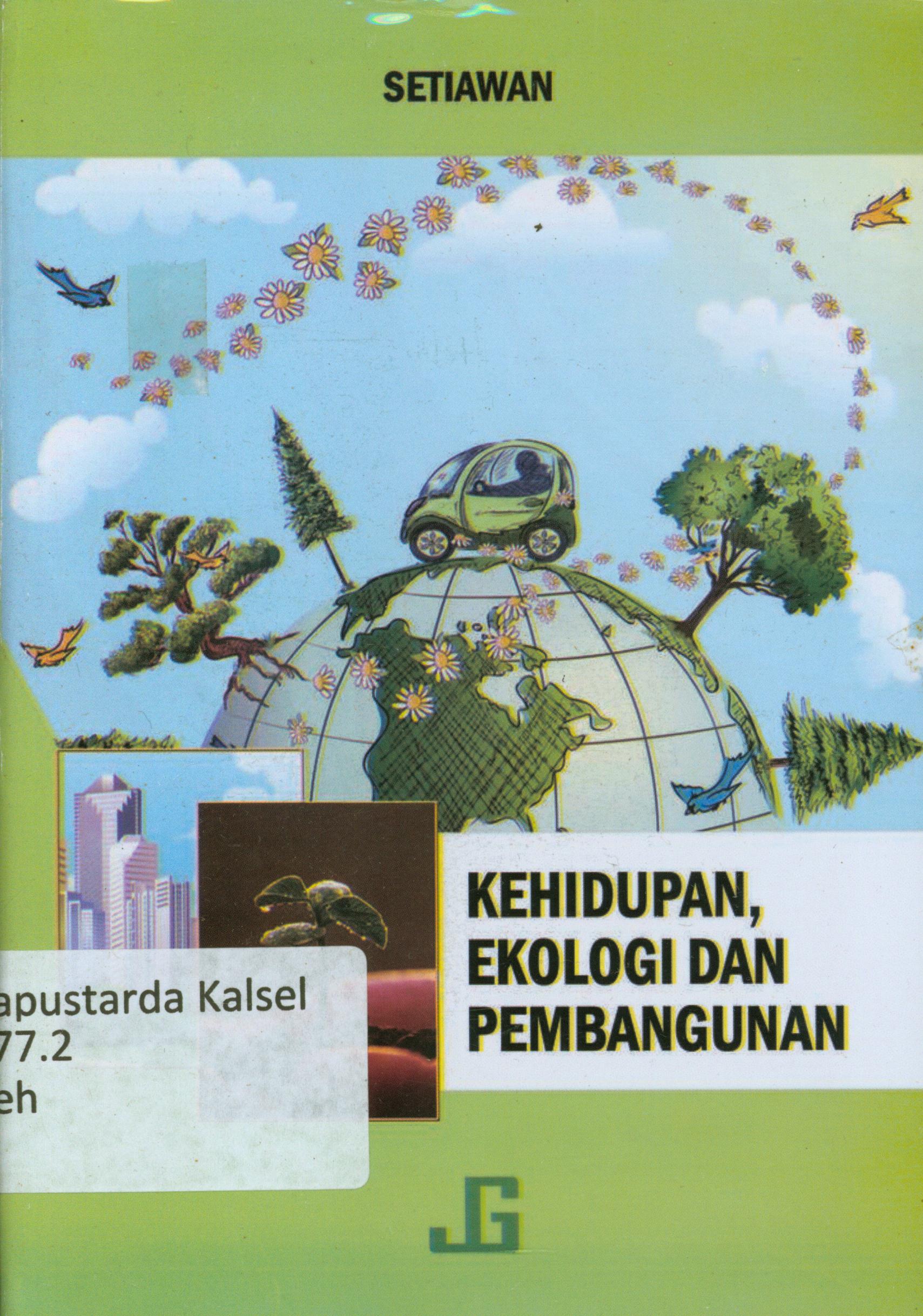Cover Kehidupan ekologi dan pembangunan / Setiawan ; editor, Irfan.