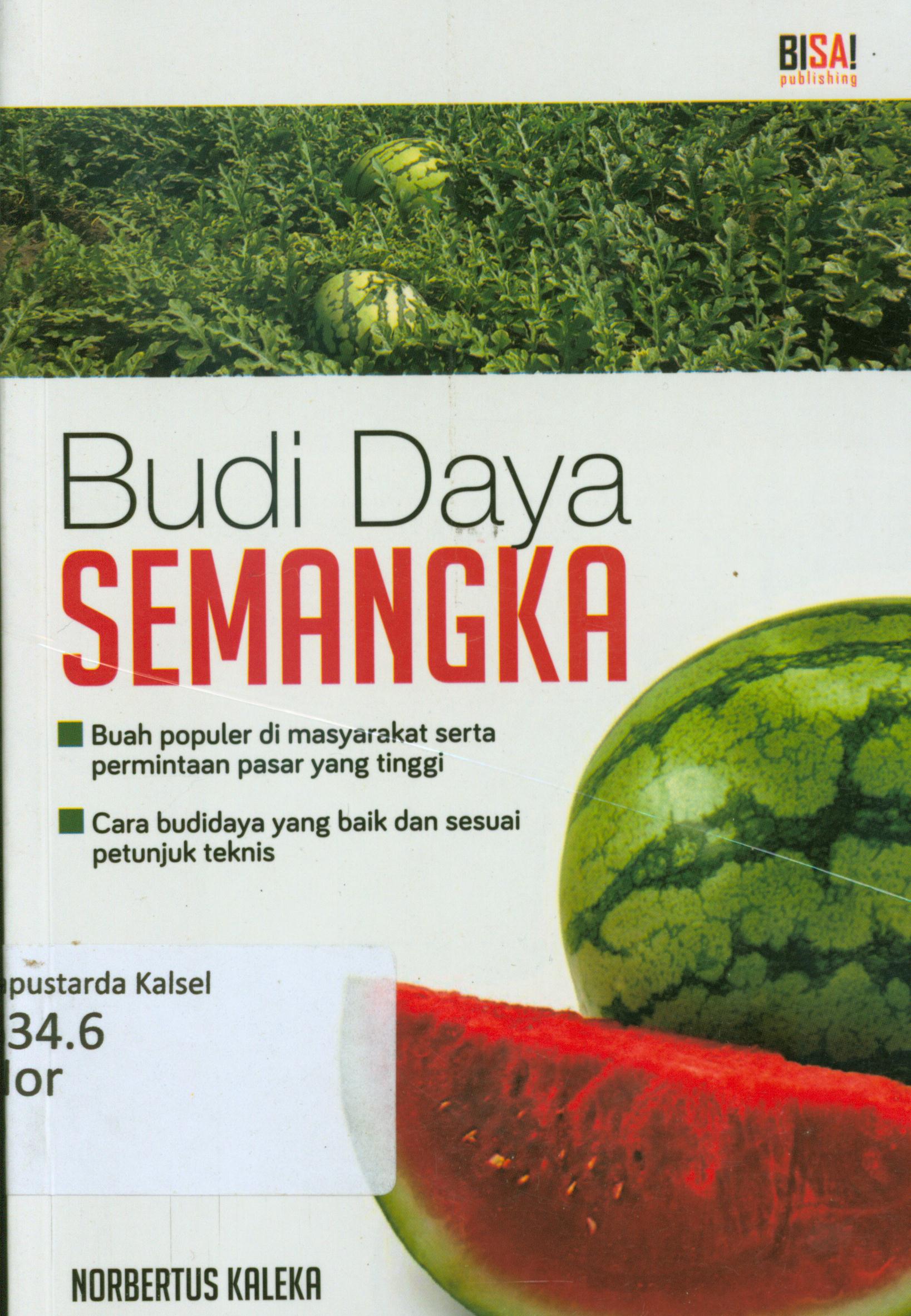 Cover Budidaya semangka : Buah populer di masyarakat serta permintaan pasar yang tinggi, cara bubidaya yang baik dan sesuai petunjuk teknis / Norbertus Kaleka ; penyunting, M. Lukman Hakim