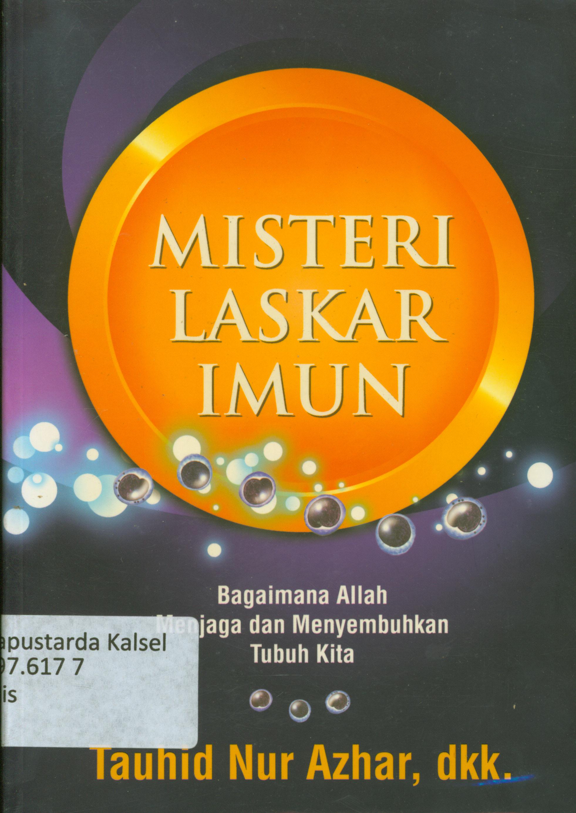 Cover Misteri laskar imun : Bagaimana Allah menjaga dan menyembuhkan tubuh kita / Tauhid Nur Azhar...[et.al] ; editor, Said Kamil