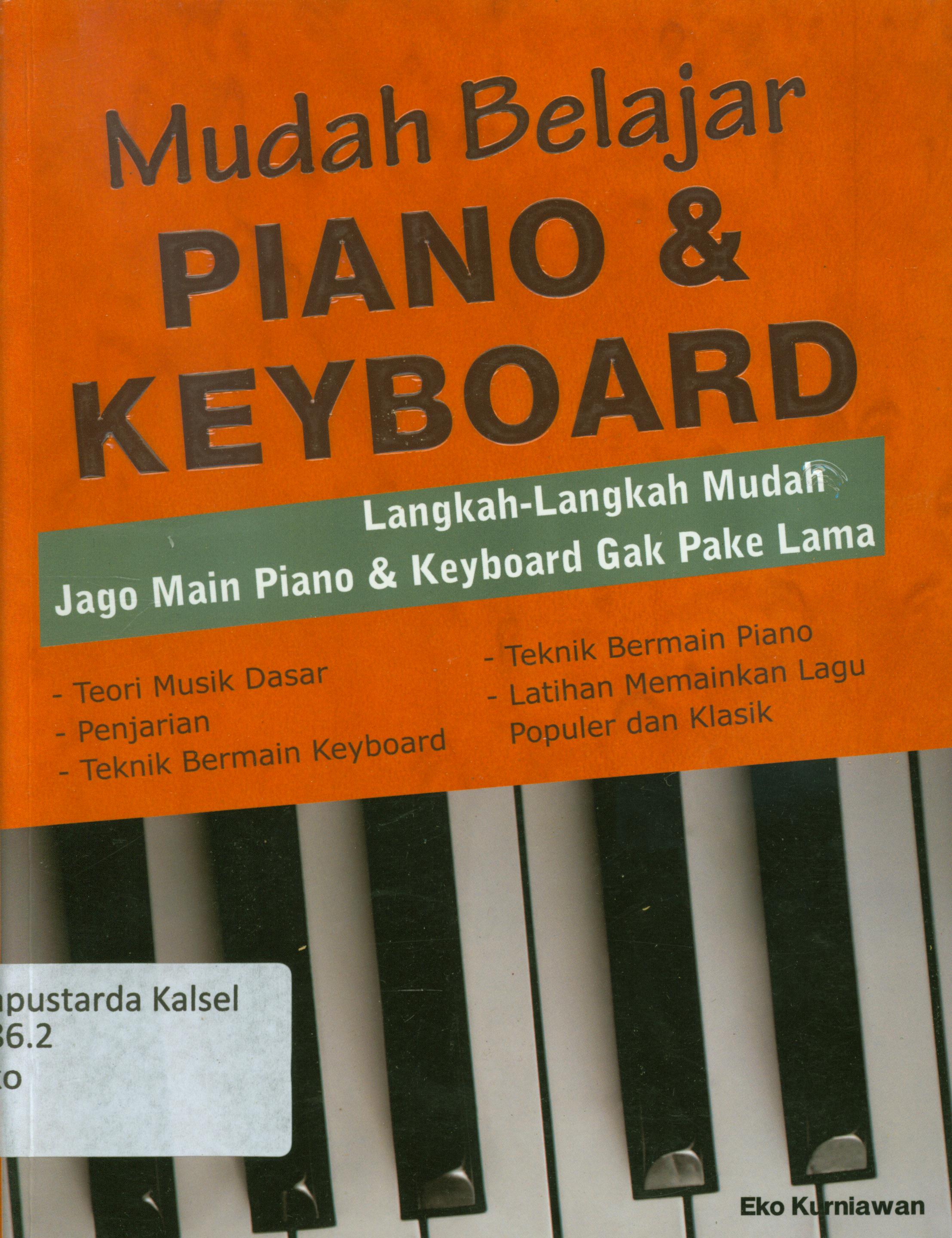 Cover Mudah belajar Piano dan Keyboard : langkah-langkah mudah jago main Piano dan Keyboard gak pake lama / Eko Kurniawan