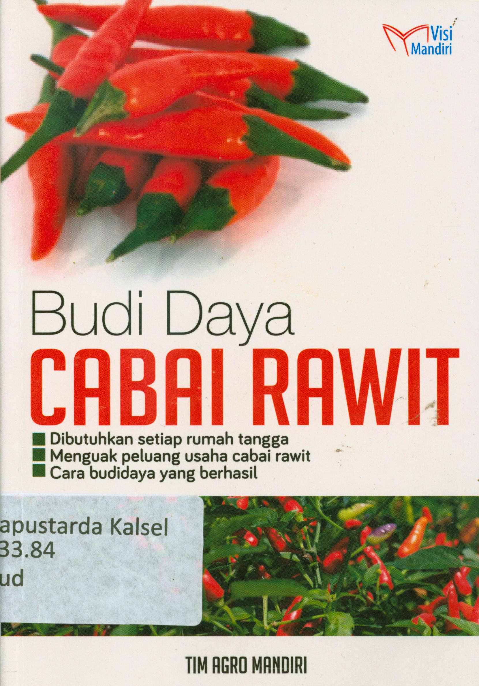 Cover Budi daya cabai rawit : Dibutuhkan setiap rumah tangga, menguak peluang usaha cabai rawit, cara budidaya yang berhasil / Tim Agro Mandiri