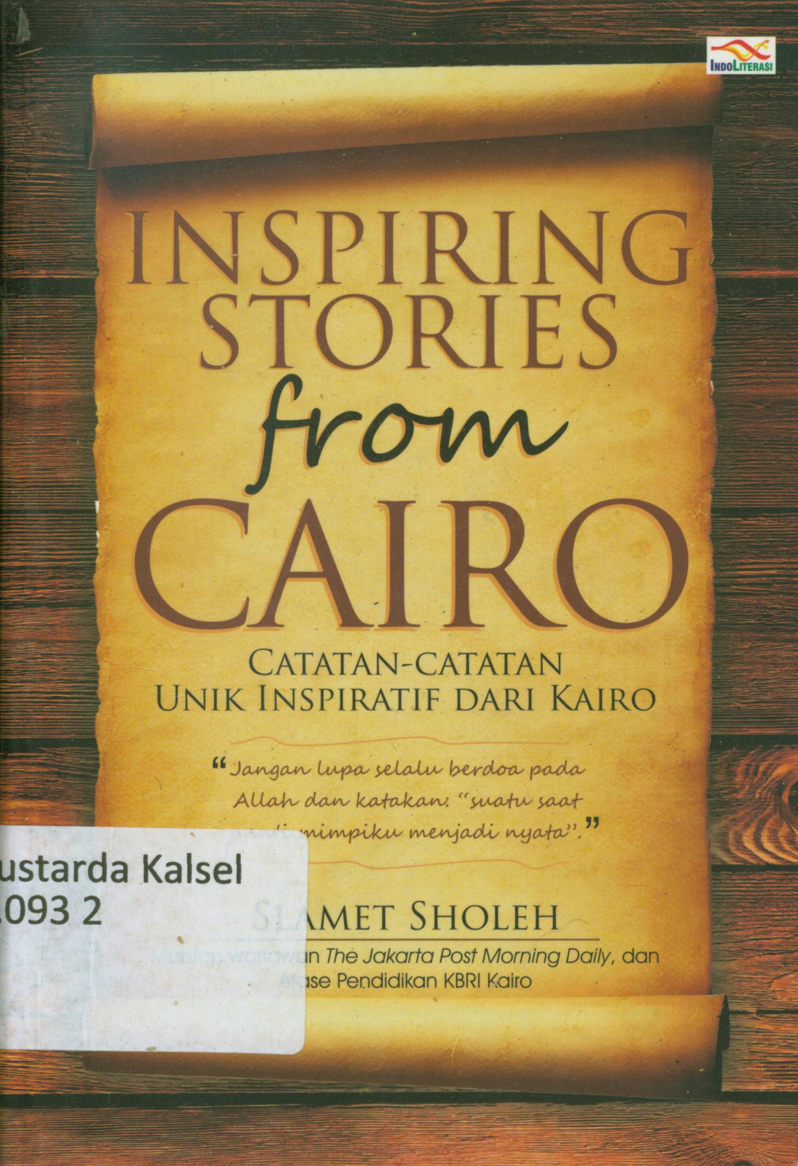 Cover Inspiring stories from cairo : Catatan-catatan unik inspiratif dari kairo / Slamet Sholeh ; penyunting, Daru Wijayanti.