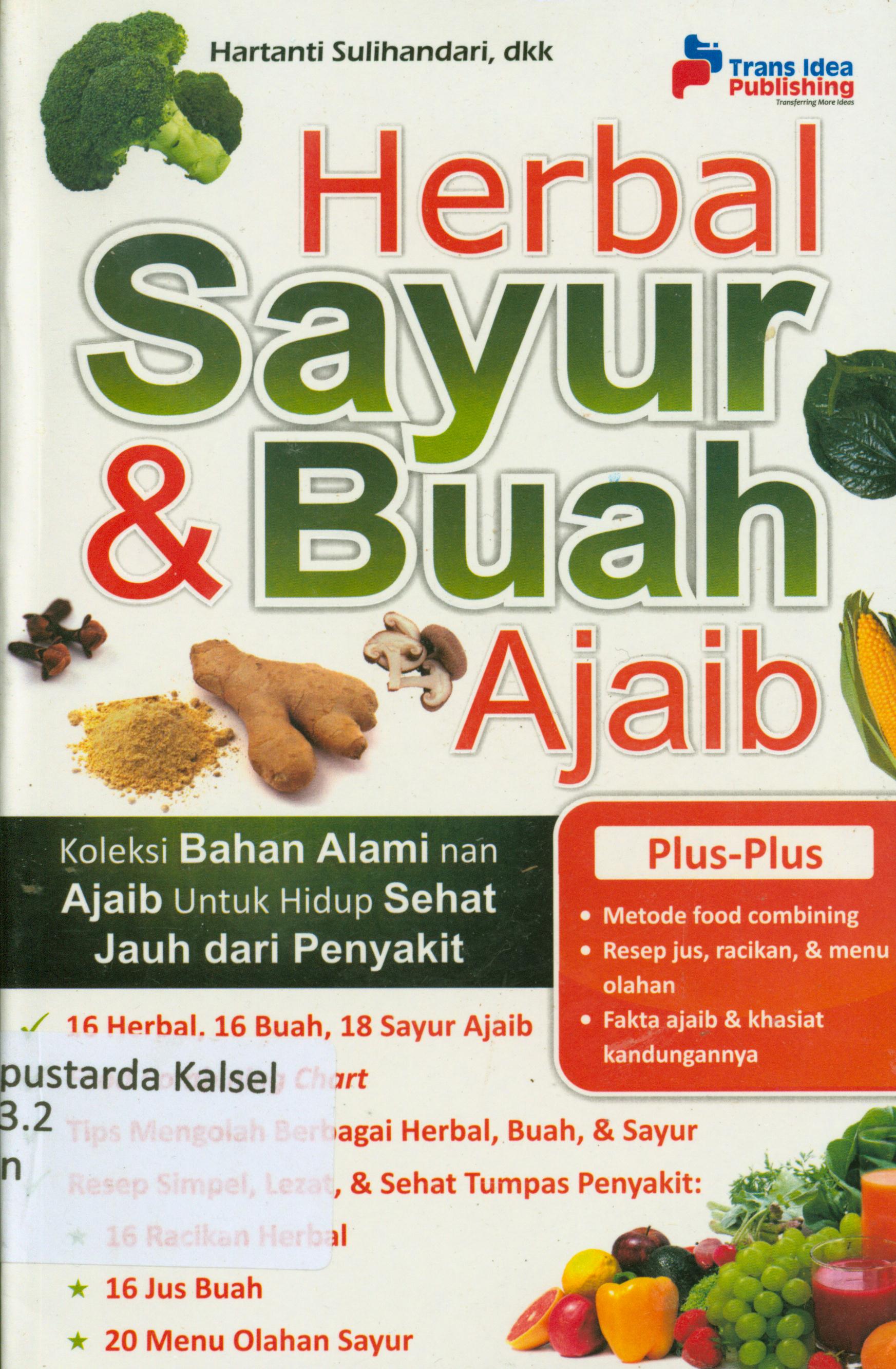 Cover Herbal sayur dan buah ajaib : Koleksi bahan alami nan ajaib untuk hidup sehat jauh dari penyakit / Hartanti Sulihandari