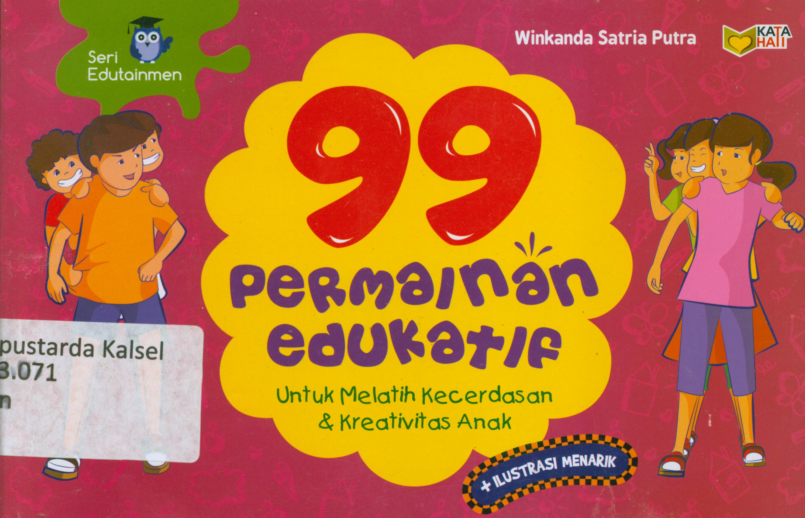 Cover 99 permainan edukatif untuk melatih kecerdasan dan kreativitas anak / Winkanda Satria Putra ; editor, Rose Kusumaning Ratri