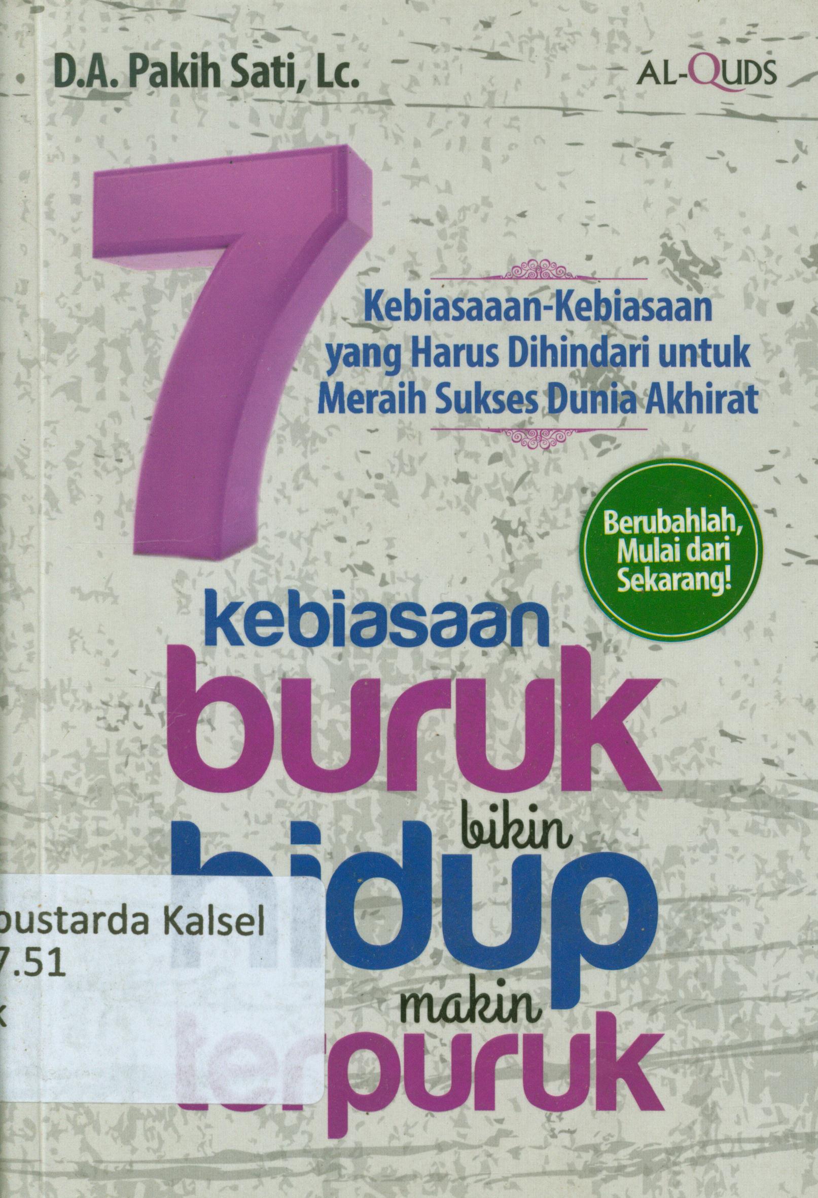 Cover 7 Kebiasaan buruk bikin hidup makin terpuruk / D.A. Pakih Sati ; penyunting, Syaiful MH, Endang R.