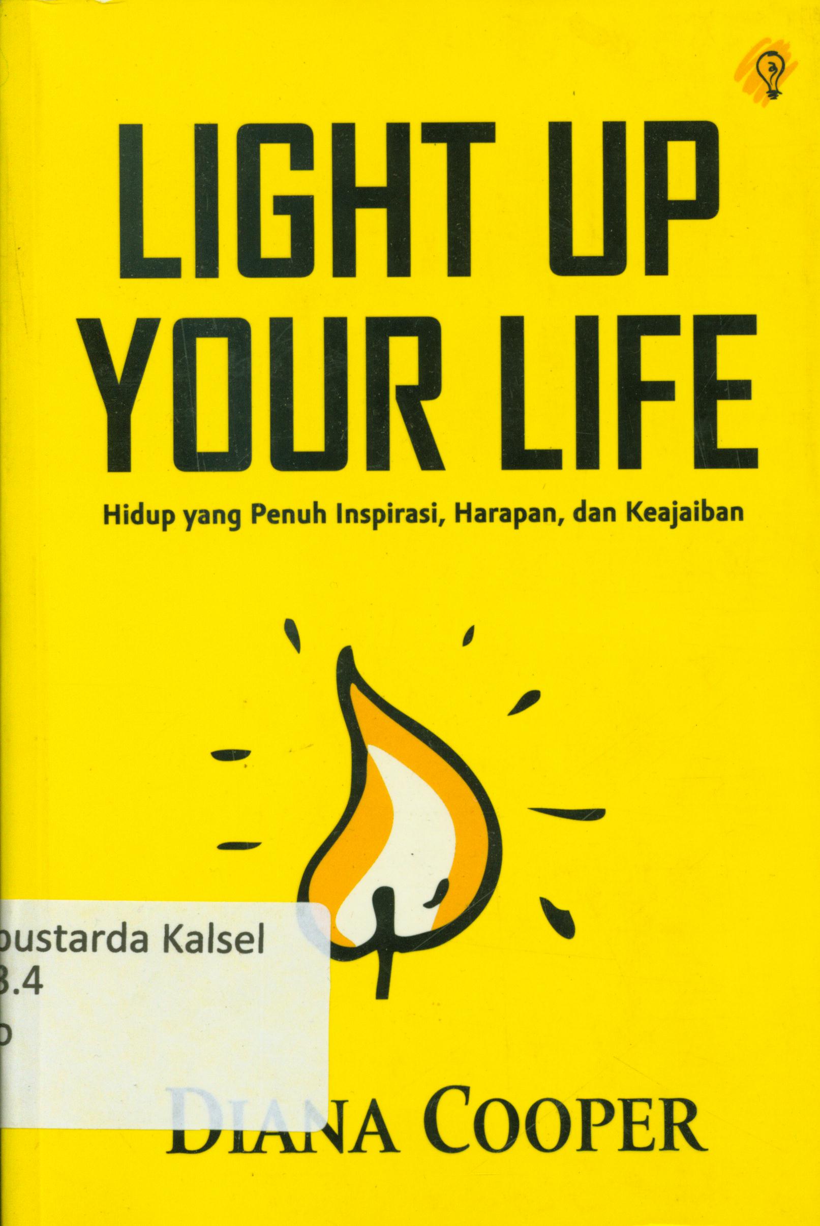 Cover Light up your life : hidup yang penuh inspirasi, harapan dan keajaiban / Diana Cooper ; penerjemah, Laila Qadria ; penyunting, Zulkarnaen Ishak