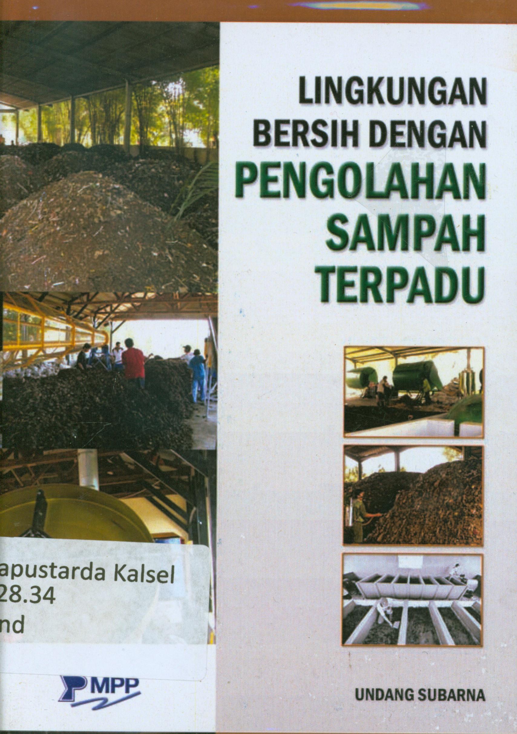Cover Lingkungan bersih dengan pengolahan sampah terpadu / Undang Subarna ; editor, Undang.