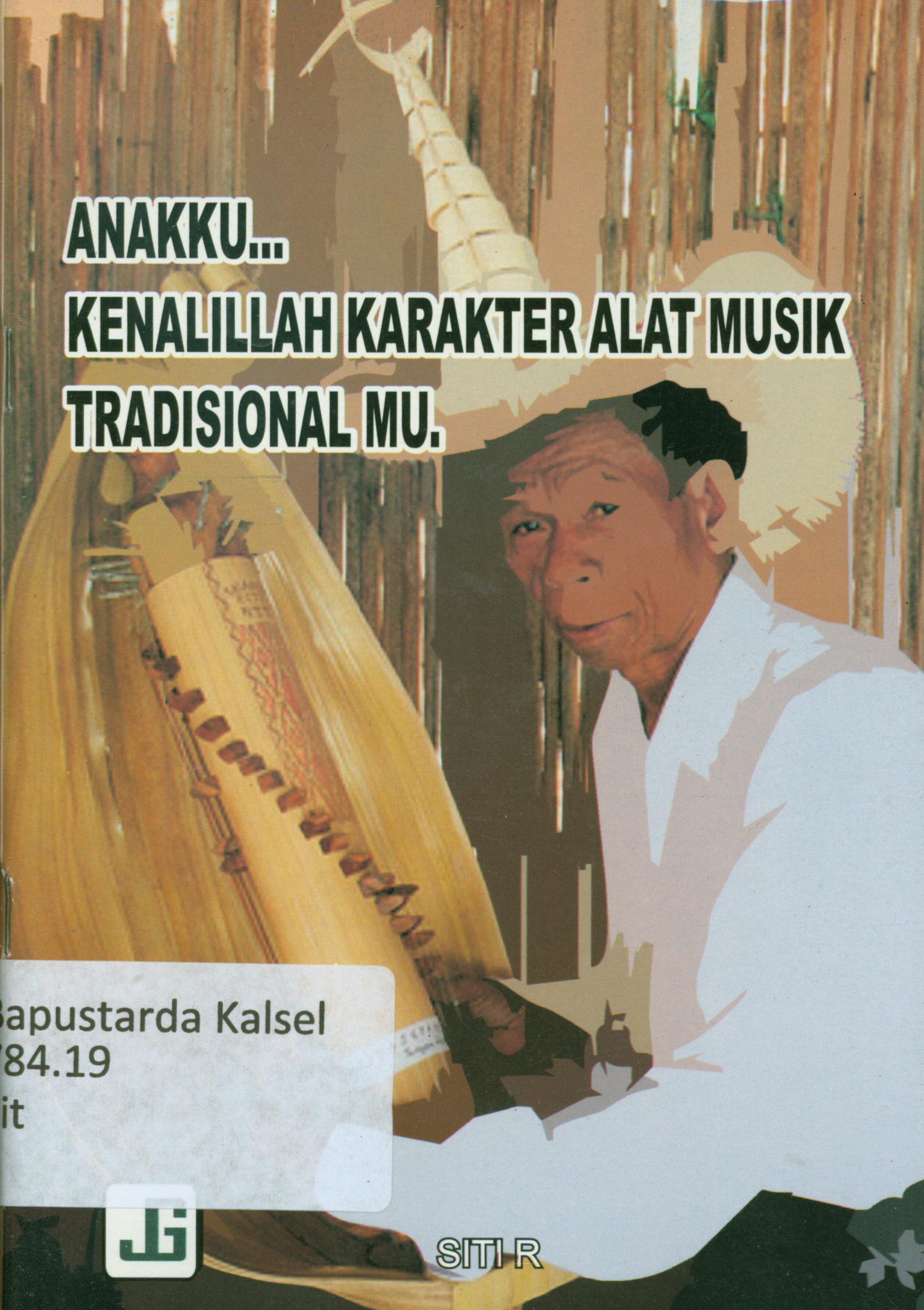 Cover Anakku kenalilah karakter alat musik tradisional mu / Siti R ; editor, Saefuddin.
