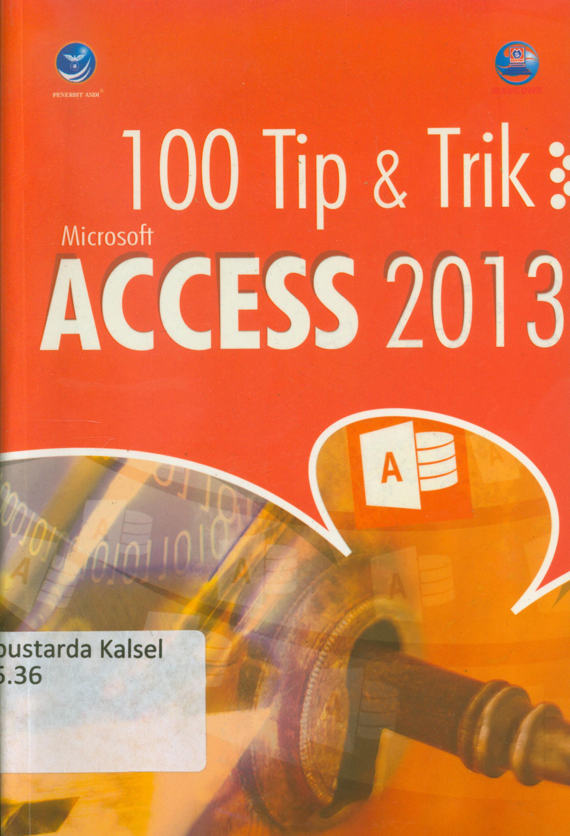 Cover 100 tip dan trik microsoft Access 2013 / Tim Madcoms