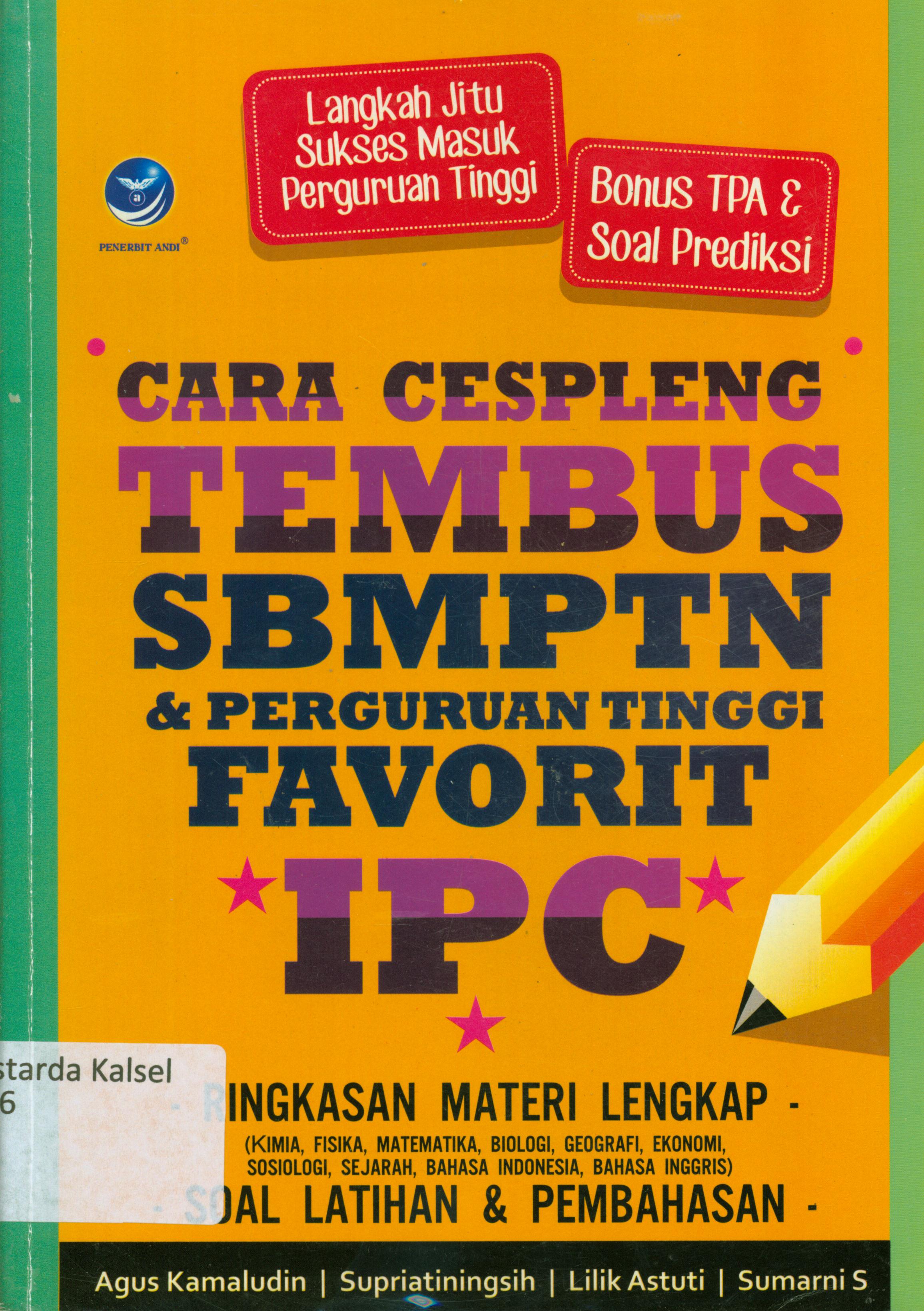 Cover Cara cespleng tembus SBMPTN dan perguruan tinggi favorit IPC : langkah jitu sukses masuk Perguruan Tinggi bonus TPA dan soal prediksi / Agus Kamaludin...[et.al.] ; editor, Benedicta Rini W
