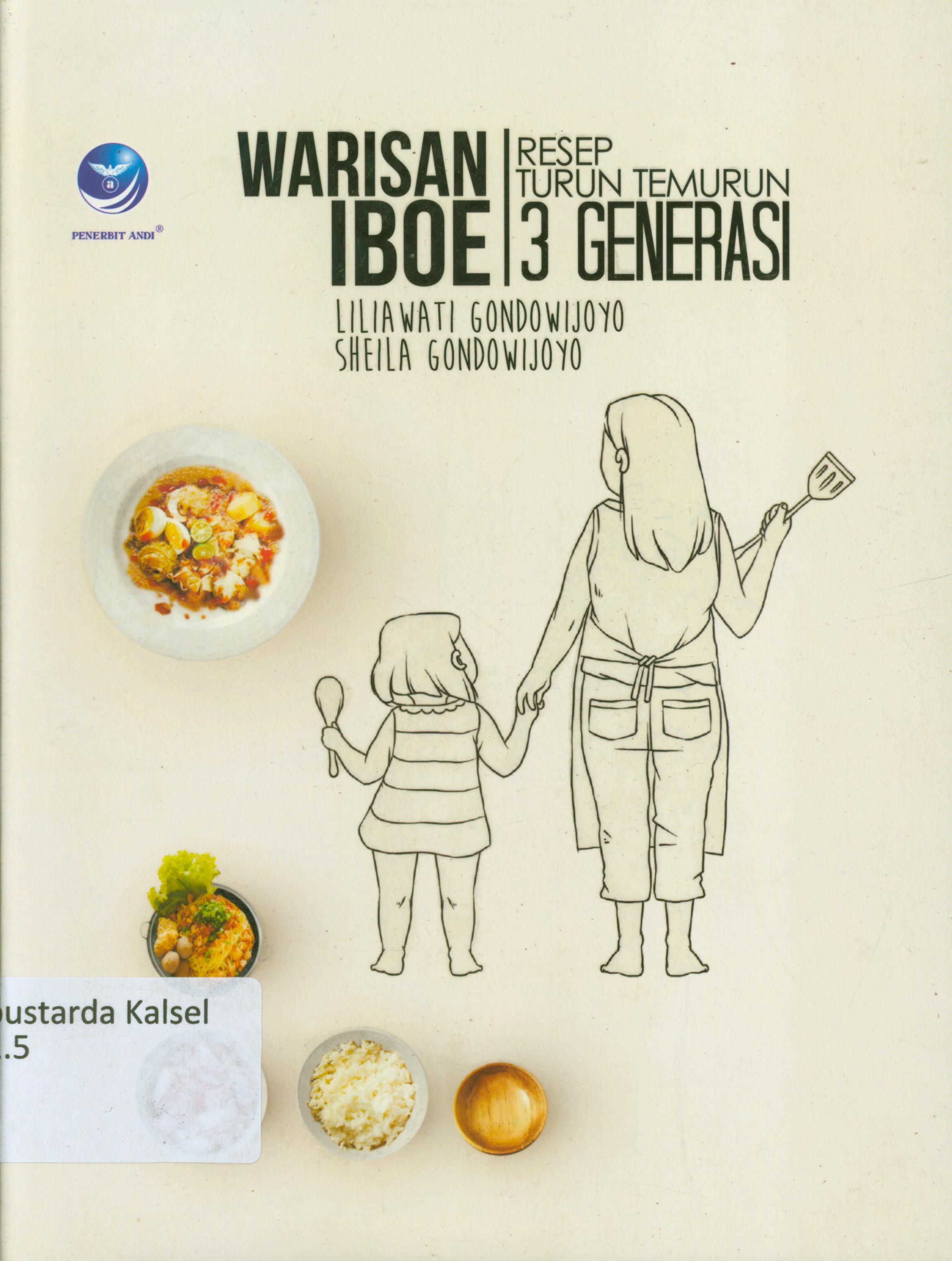 Cover Warisan Iboe : Resep turun temurun 3 generasi / Liliawati Gondowijoyo, Sheila Gondowijoyo ; editor, Benedicta Rini W.