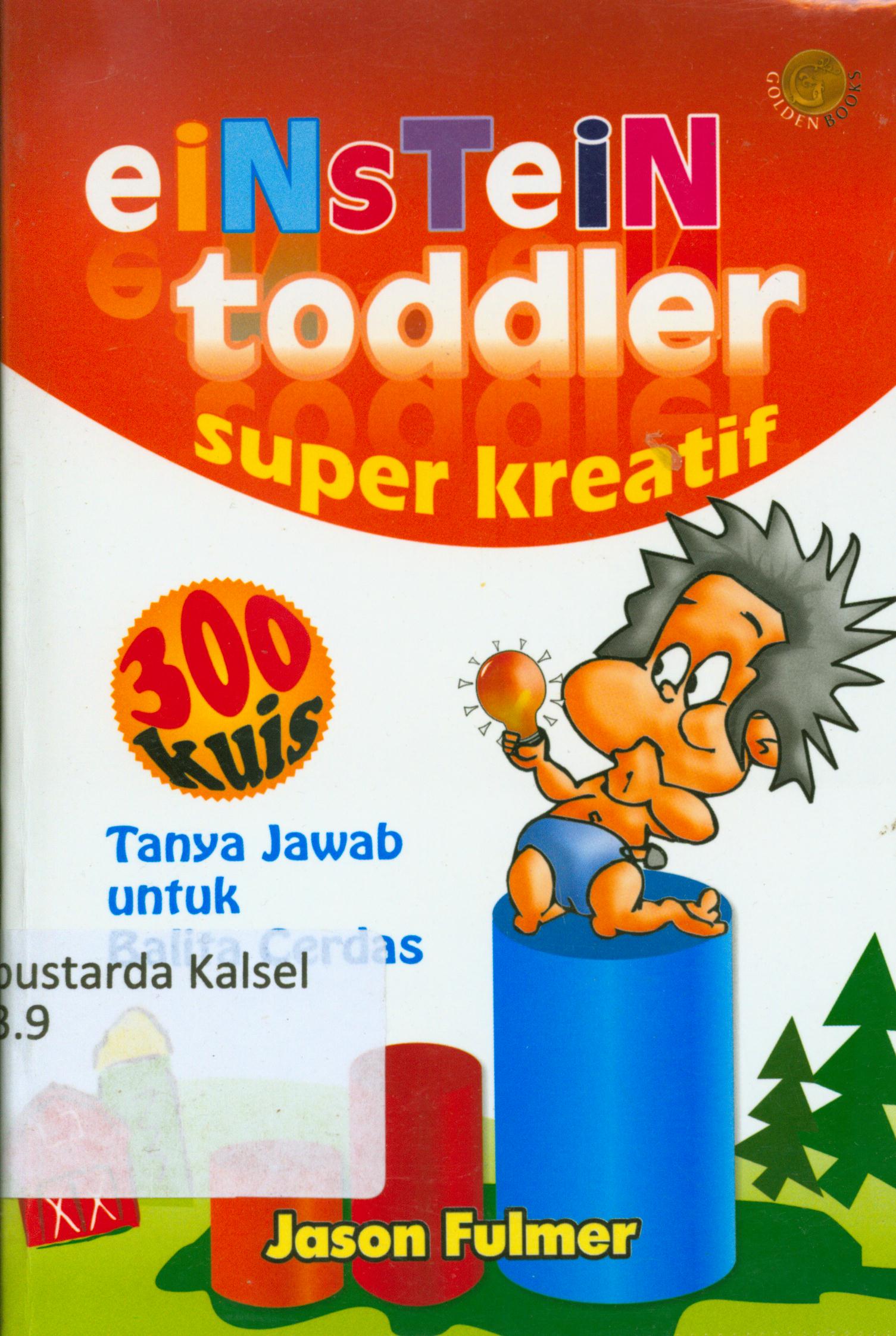 Cover Einstein toddler super kreatif : Tanya jawab untuk balita cerdas / Jason Fulmer ; editor, Nunung