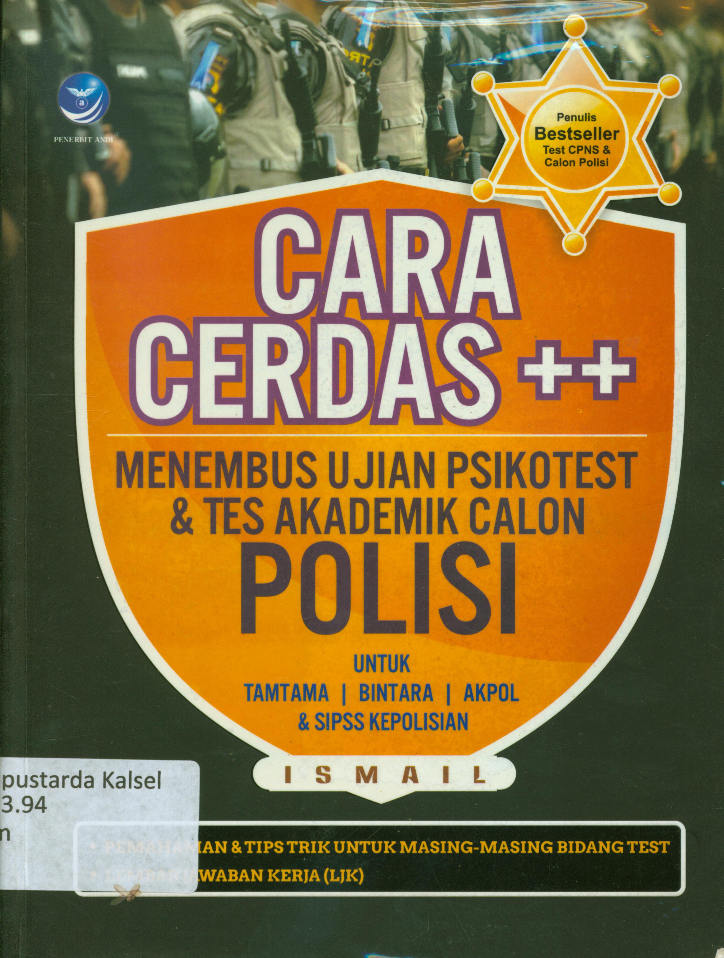 Cover Cara cerdas ++ menembus ujian psikotes dan tes Akademik calon Polisi (untuk calon Tamtama, Bintara, Akpol dan SISPSS Kepolisian / Ismail ; editror, Yasintha Vita Wahyuningsih