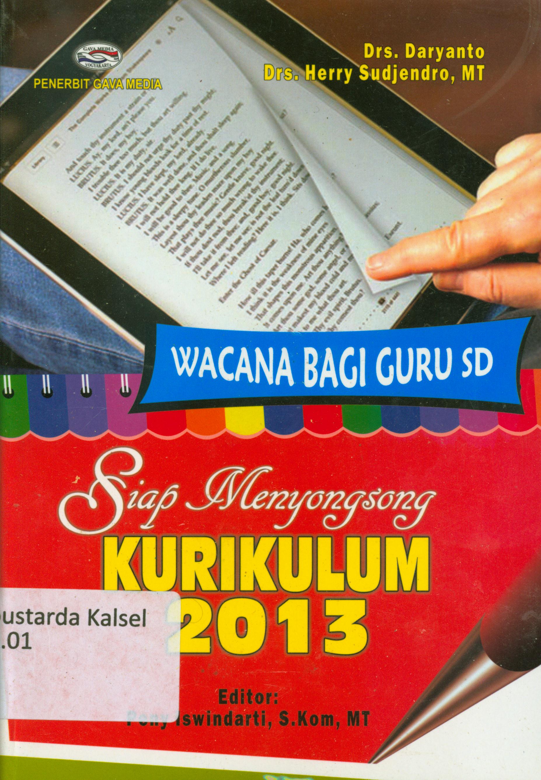 Cover Siap menyongsong kurikulum 2013 : Wacana bagi guru SD / Daryanto, Herry Sudjandro ; editor, Peny Iswindarti
