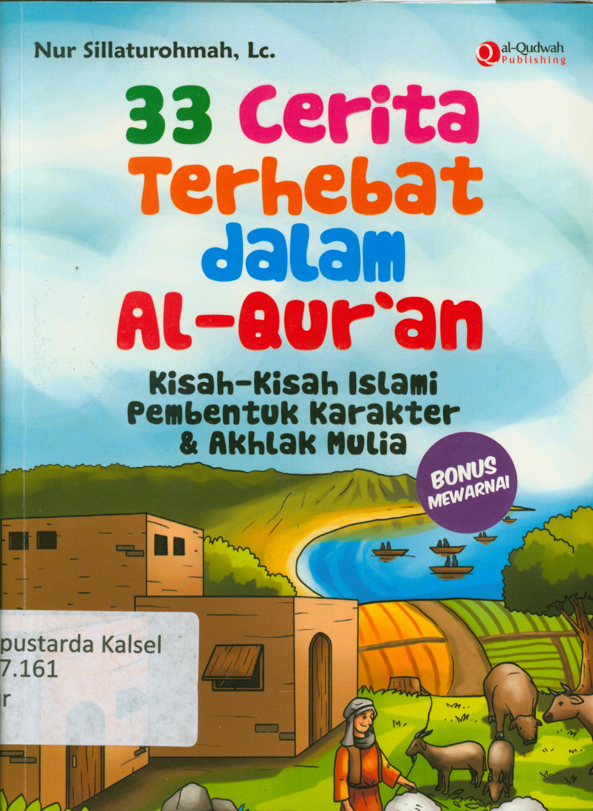 Cover 33 cerita terhebat dalam al-Qur"an :  Kisah-kisah islami pembentuk karakter dan Akhlak mulia / Nur Sillaturohmah ; penyunting, Erlina Z, Endang.R.M