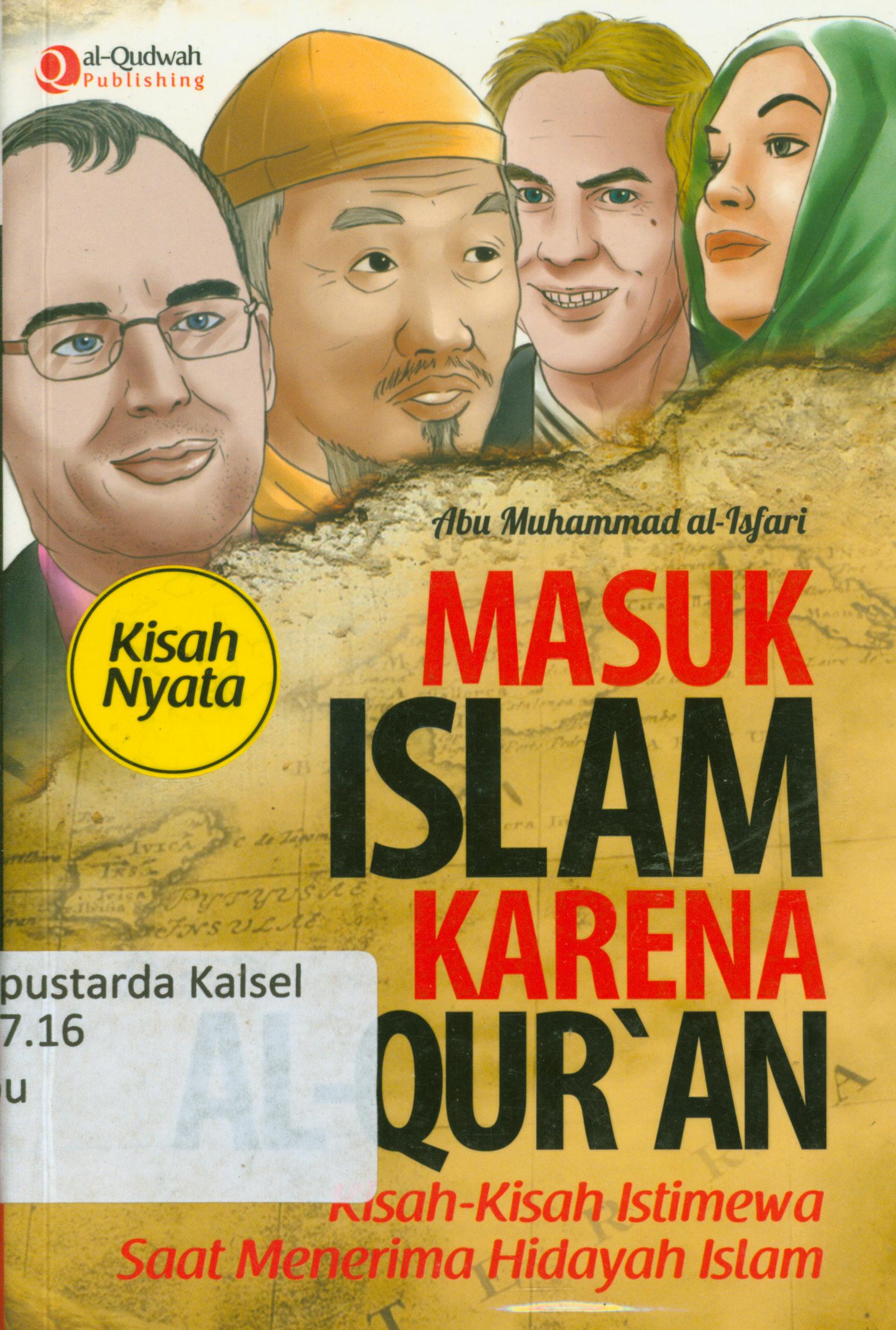 Cover Masuk Islam karena Al Qur'an : Kisah-kisah inrimewa saat menerima hidayah Islam / Abu Muhammad Al-Isfani ; penyunting, Endang Rina M.