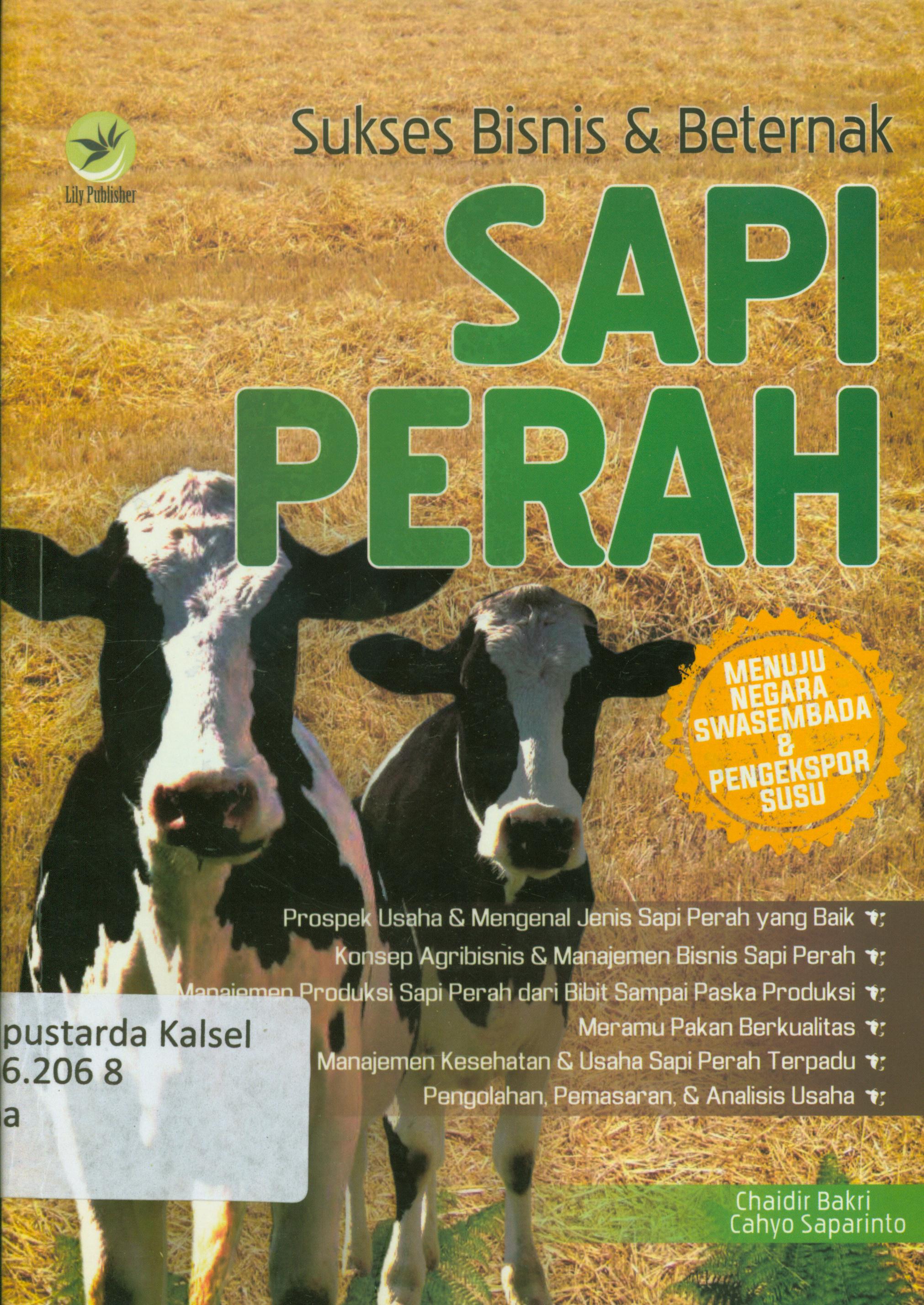 Cover Sukses bisnis dan beternak sapi perah : Menuju negara swasambada dan pengekspor susu / Chaidir Bakni, Cahyo Saparinto ; editor, Benedicta Rini
