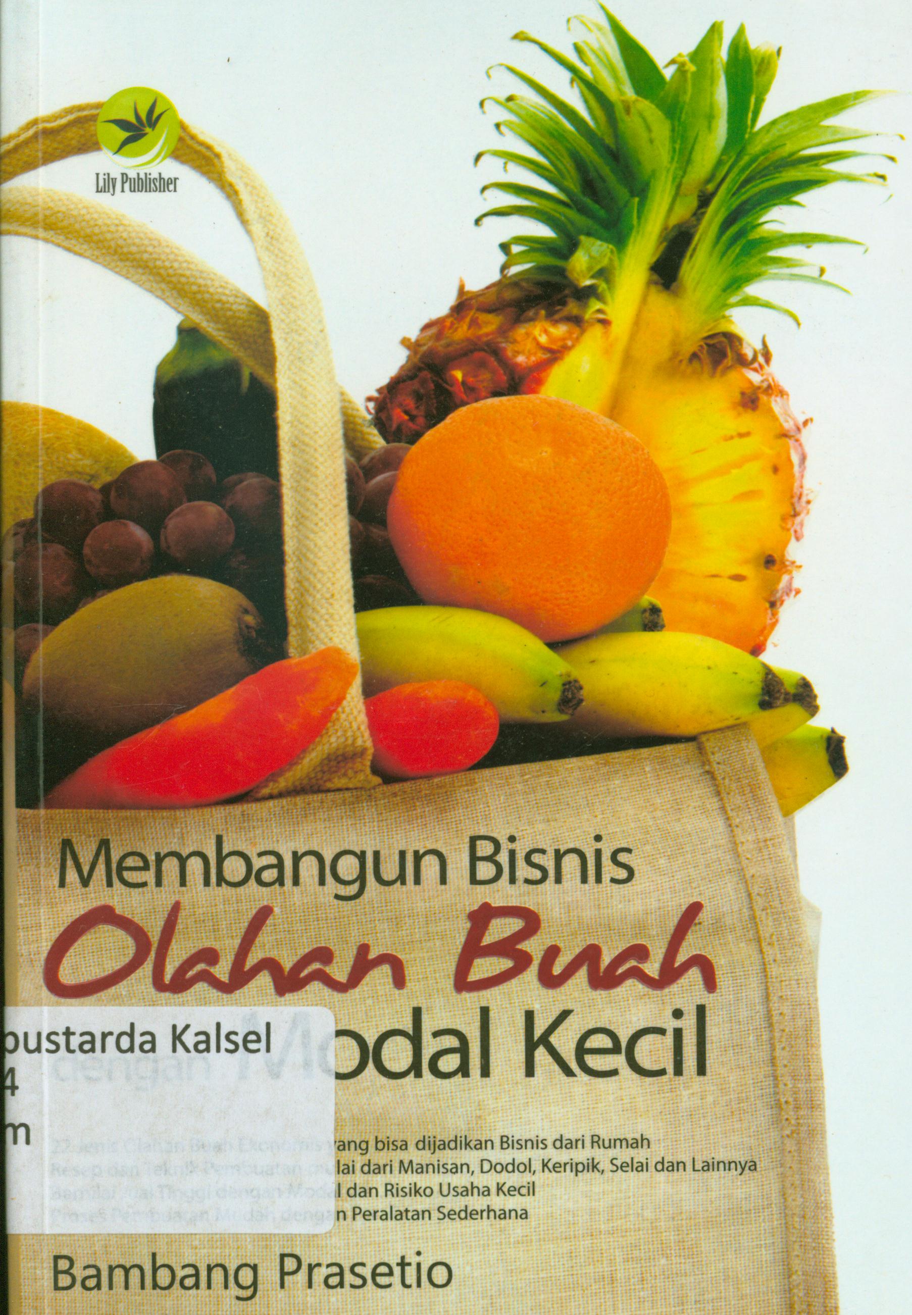 Cover Membangun bisnis olahan buah dengan modal kecil / Bambang Prasetio ; editor, Aldo Sahala