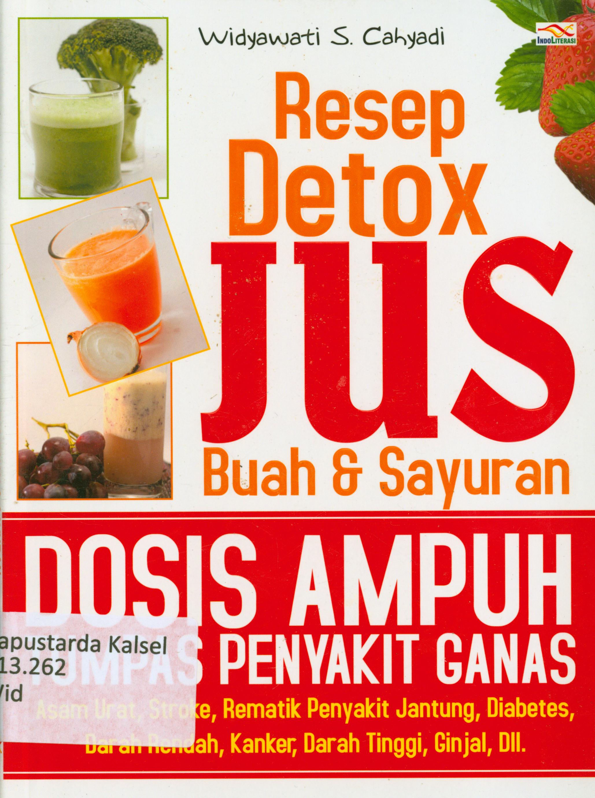 Cover Resep detox jus buah dan sayuran dosis ampuh tumpas penyakit ganas : Asam urat, stroke, rematik penyakit jantung, diabetes, darah rendah, kanker, darah tinggi, ginjal, dll / Widyawati S. Cahyadi