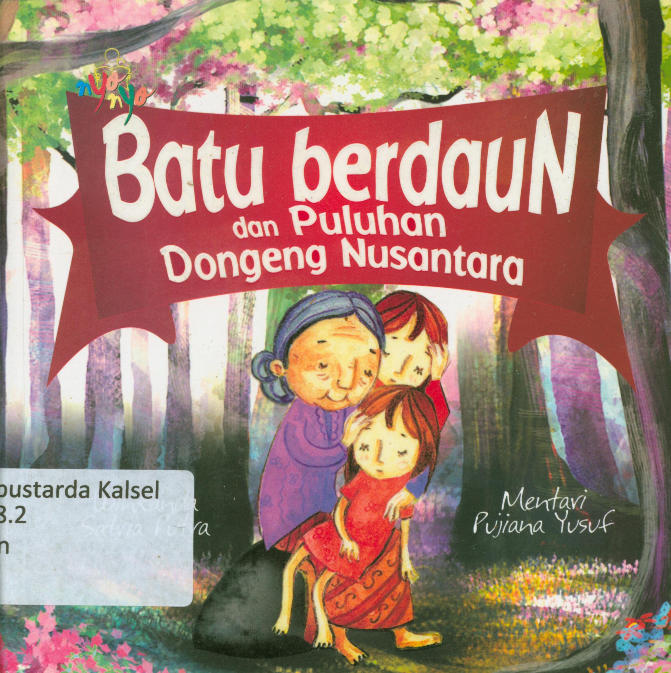 Cover Batu berdaun dan puluhan dongeng dari Nusantara / Wikanda Satria Putra, Mentari Pujiana Yusuf ; editor, Benedicta Rini W