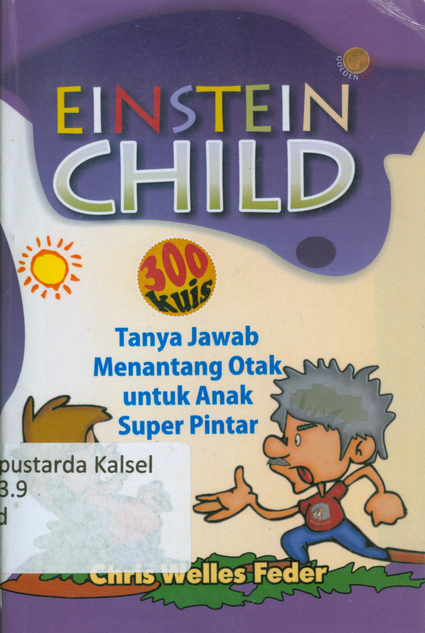 Cover Einstein child : Tanya jawab menantang otak untuk anak super pintar / Child Weles Feder ; penyunting, Nunung