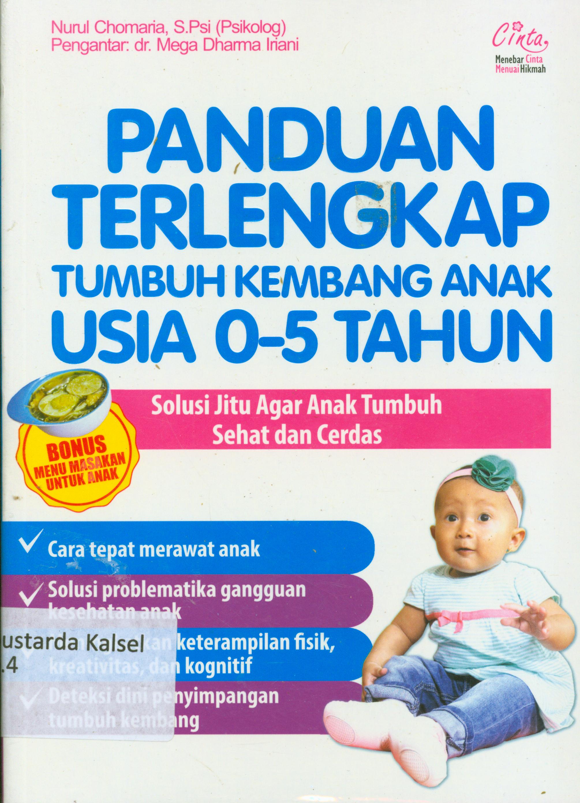Cover Panduan terlengkap tumbuh kembang anak usia 0-5 tahun :  Solusi jitu agar anak tumbuh sehat dan cerdas / Nurul Chomaria ; penyunting, Tin Zulaeha.