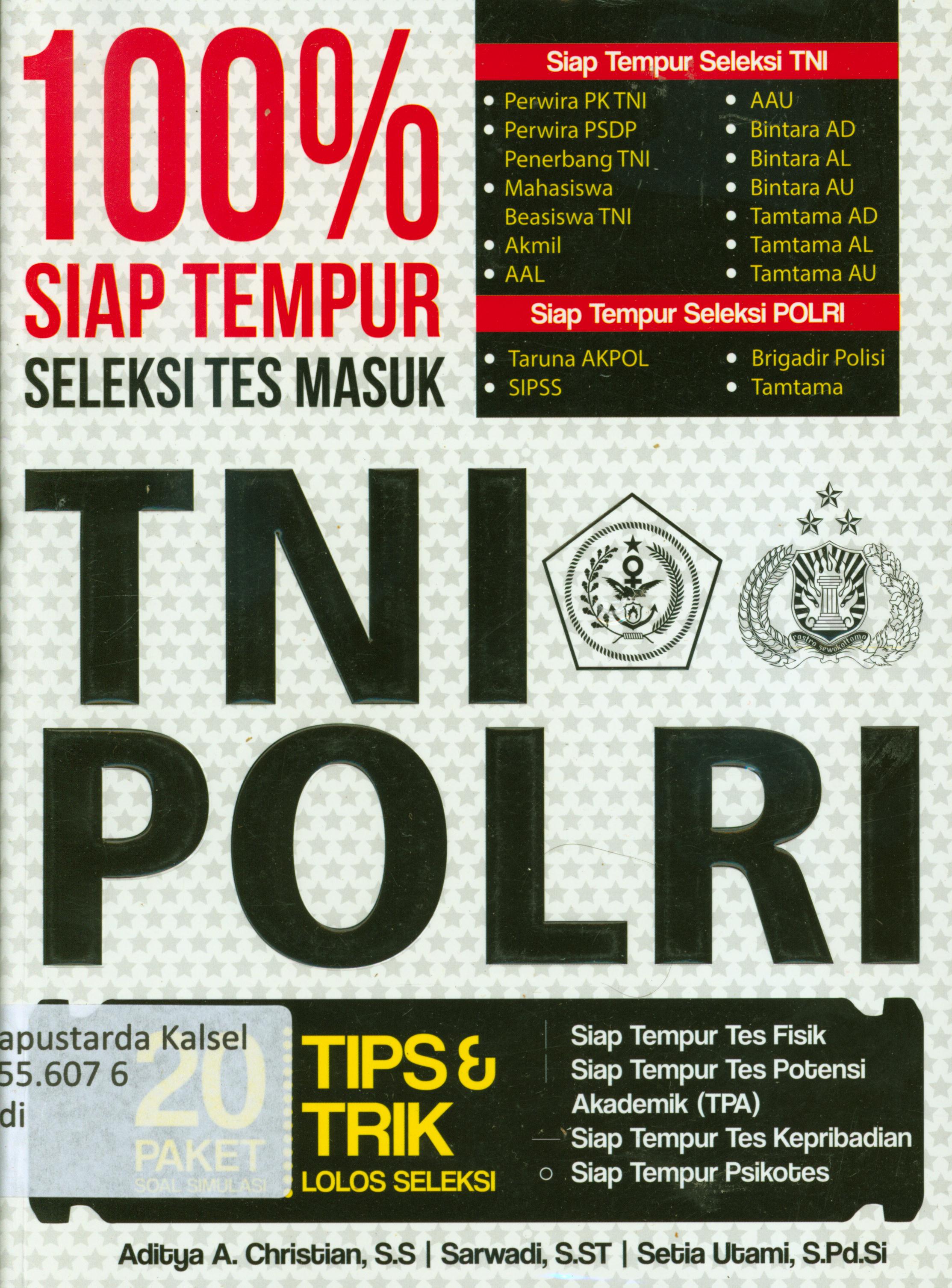 Cover 100 % siap tempur seleksi tes masuk TNI POLRI :  20 paket soal simulasi, tips dan trik lolos seleksi / Aditya A Christian, Sarwadi, Serbia Utami