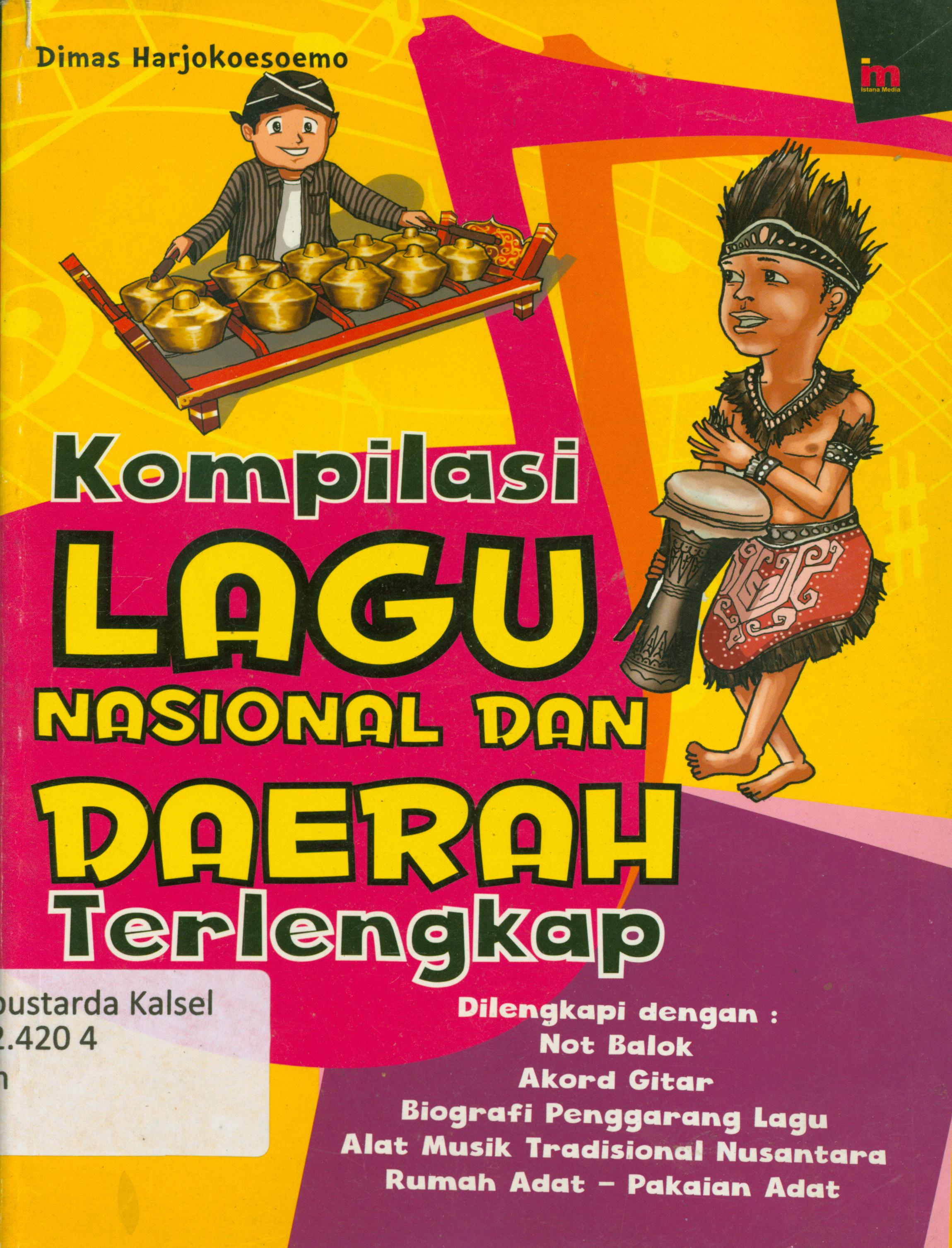 Cover Komplikasi lagu Nasional dan Daerah terlengkap :  Dilengkapi dengan : not balok, akord gitar, biografi pengarang lagu, alat musik tradisional Nusantara, rumah adat, pakaian adat / Dimas Harjoekoesoemo ; editor, Qoni