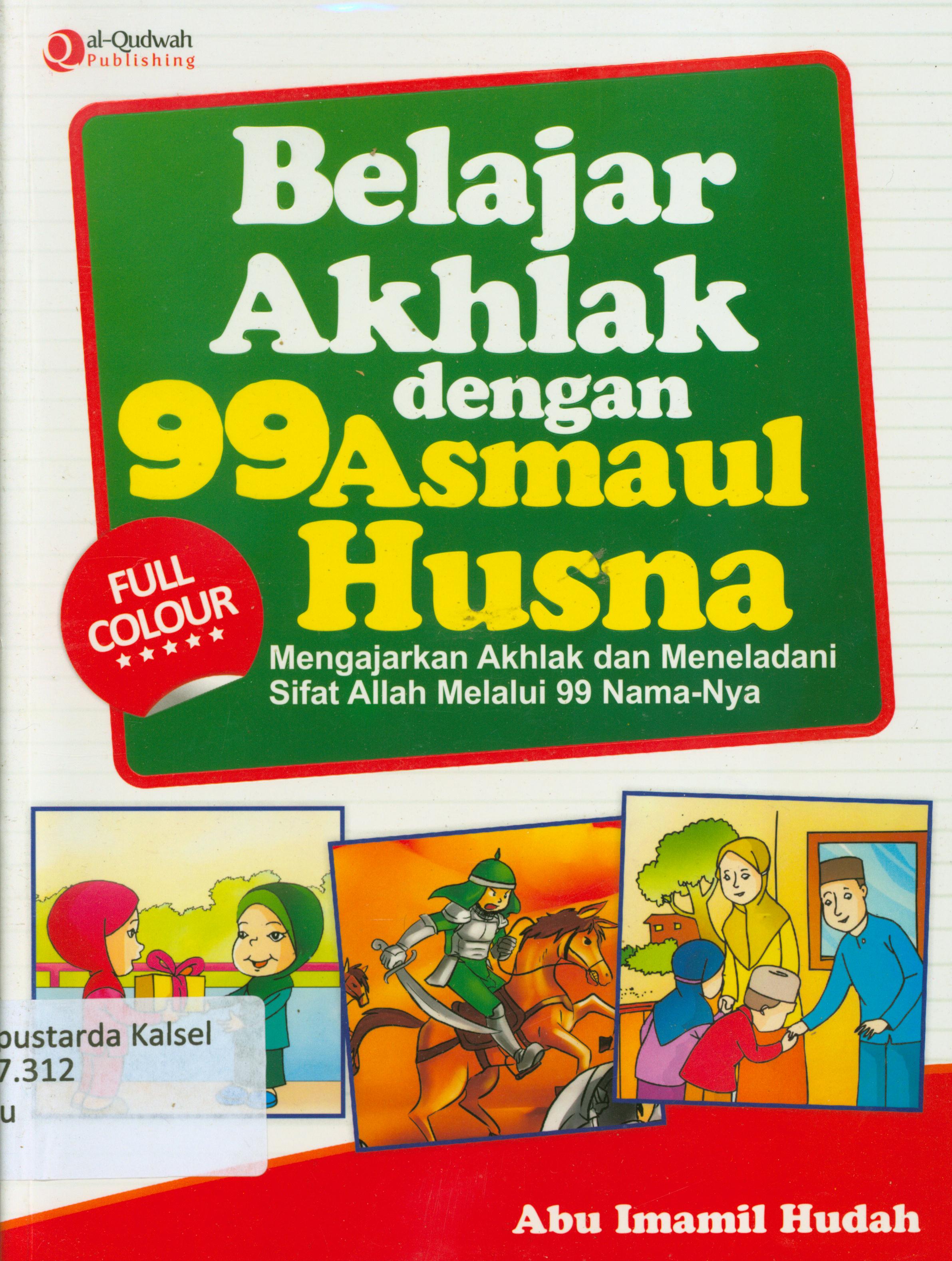Cover Belajar akhlak dengan 99 Asmaul Husna : Mengajarkan akhlak dan meneladani sifat Allah melalui 99 nama-Nya / Abu Imami Hudah ; penyunting, Erlina Z. Zachi, Endang R.