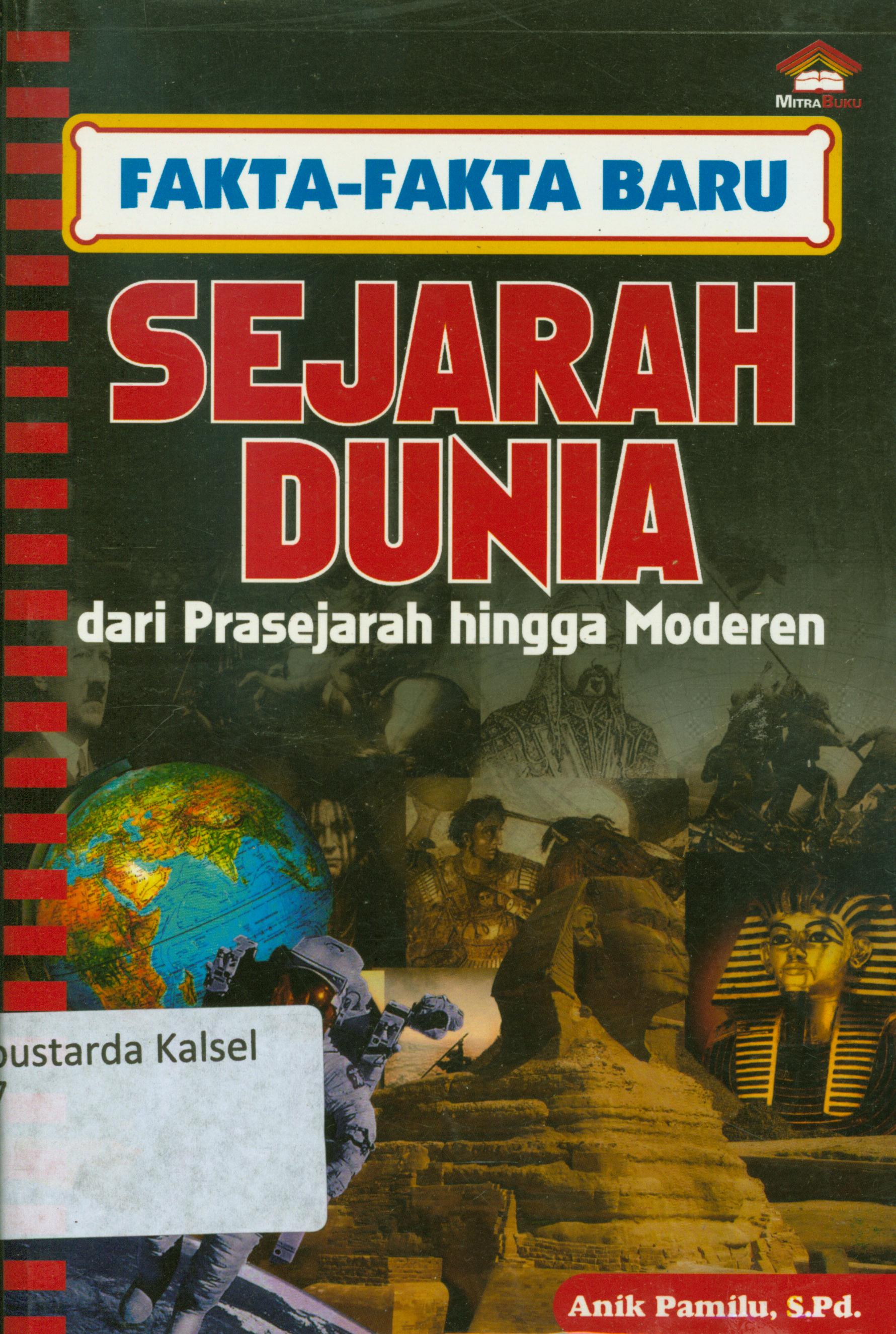 Cover Fakta-fakta baru sejarah dunia dari prasejarah hingga moderen / Anik Pamilu ; penyunting, Daru Wijayanti