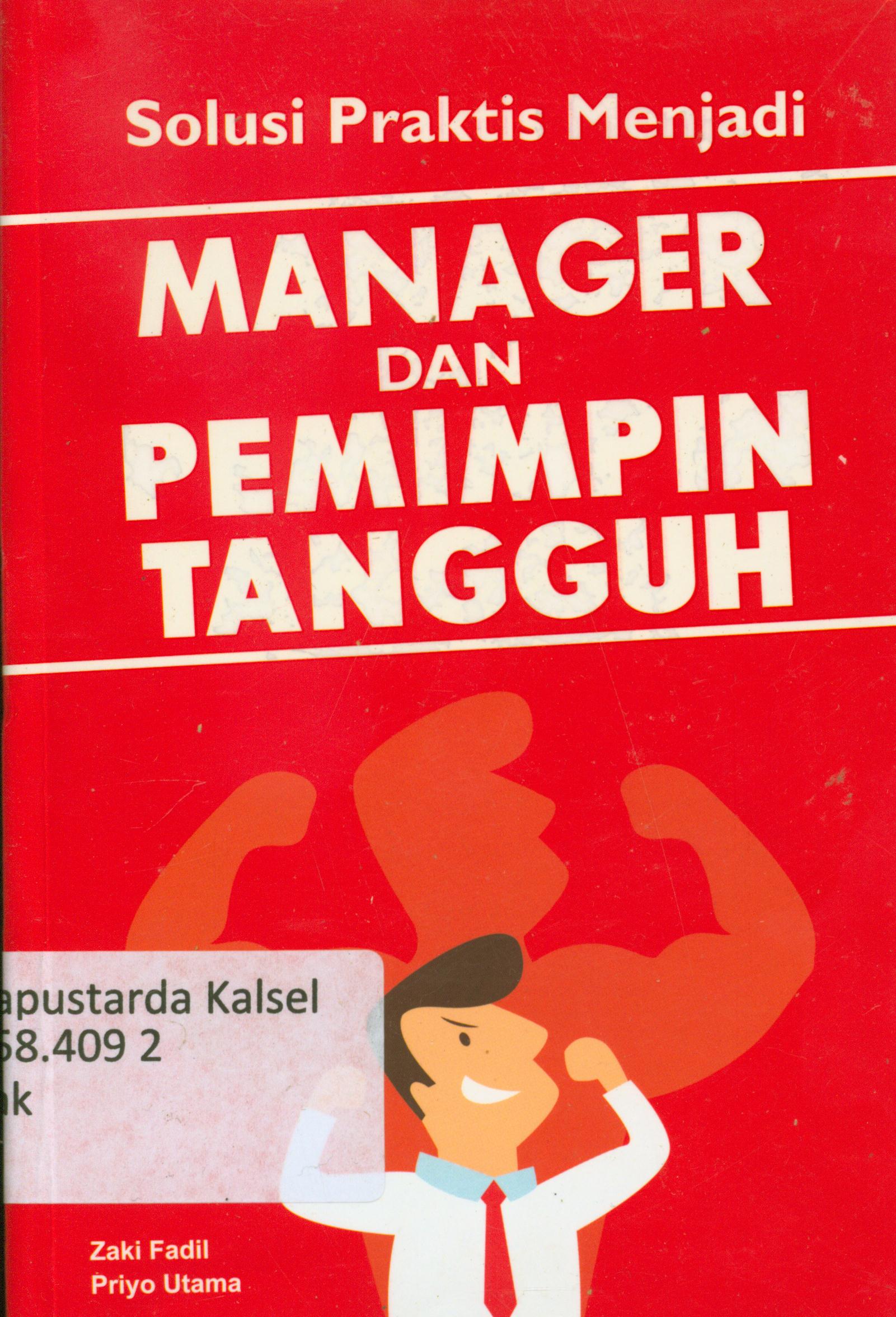 Cover Solusi praktis menjadi manager dan pemimpin tangguh / Zaki Fadil, Priyo Utama ; editor, Ratika