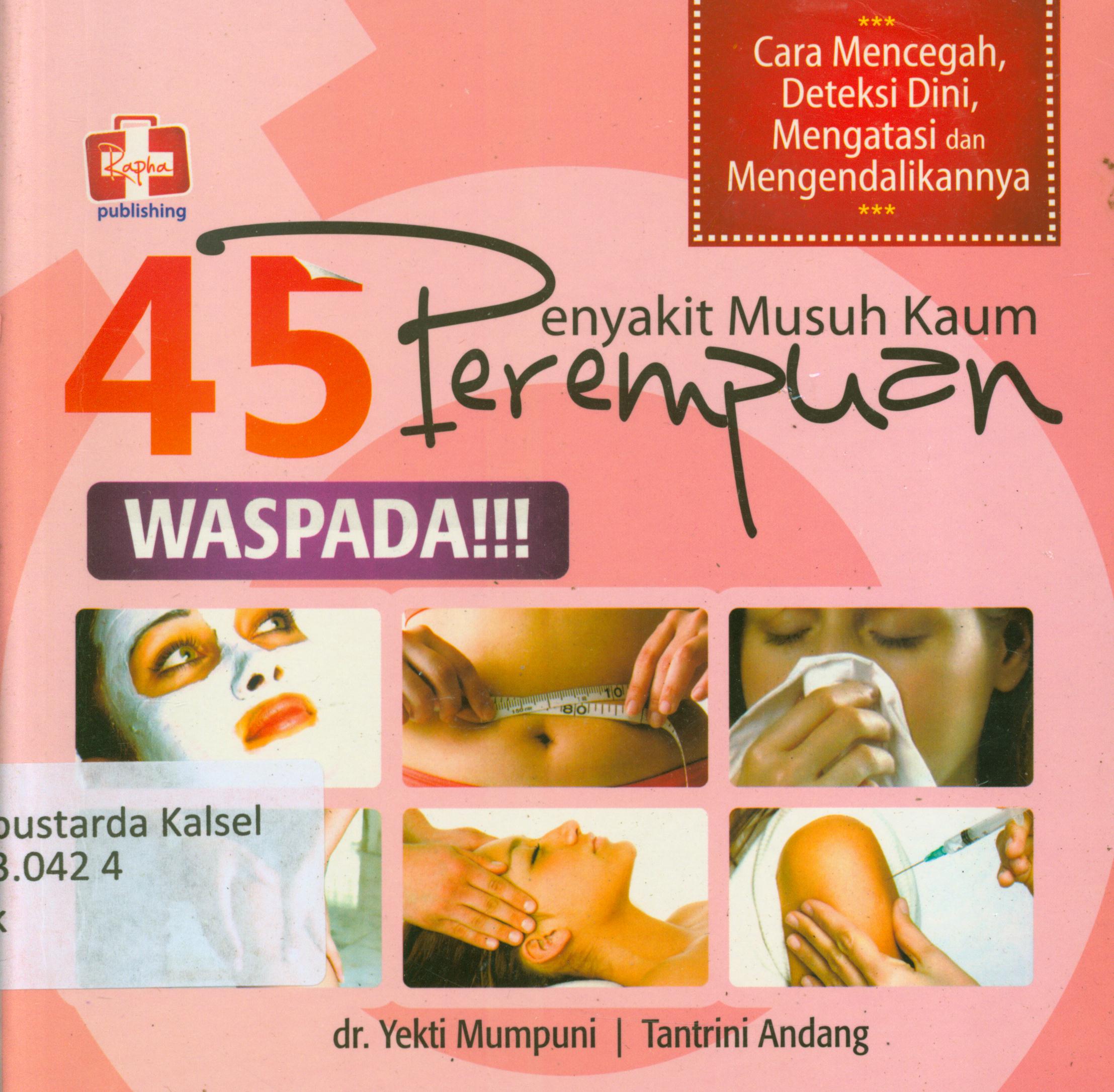Cover 45 penyakit musuh kaum perempuan :  waspada!!! / Yekti Mumpuni, Tantrini Andang ; editor, Aldo Sahala