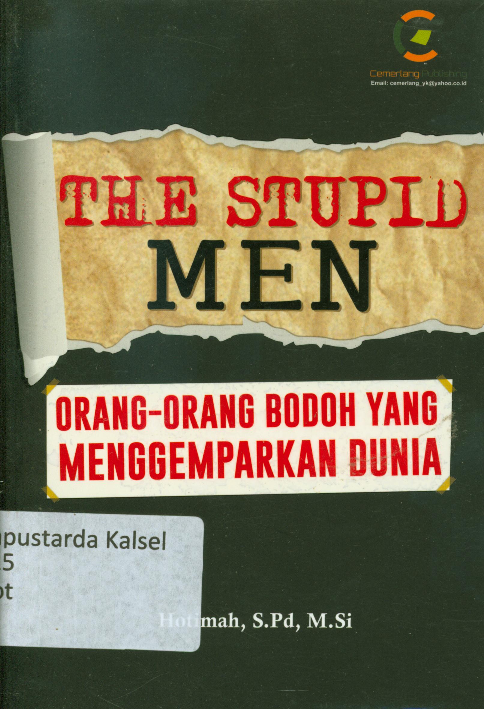 Cover The stupid men : Orang-orang yang menggemparkan dunia / Hotimah