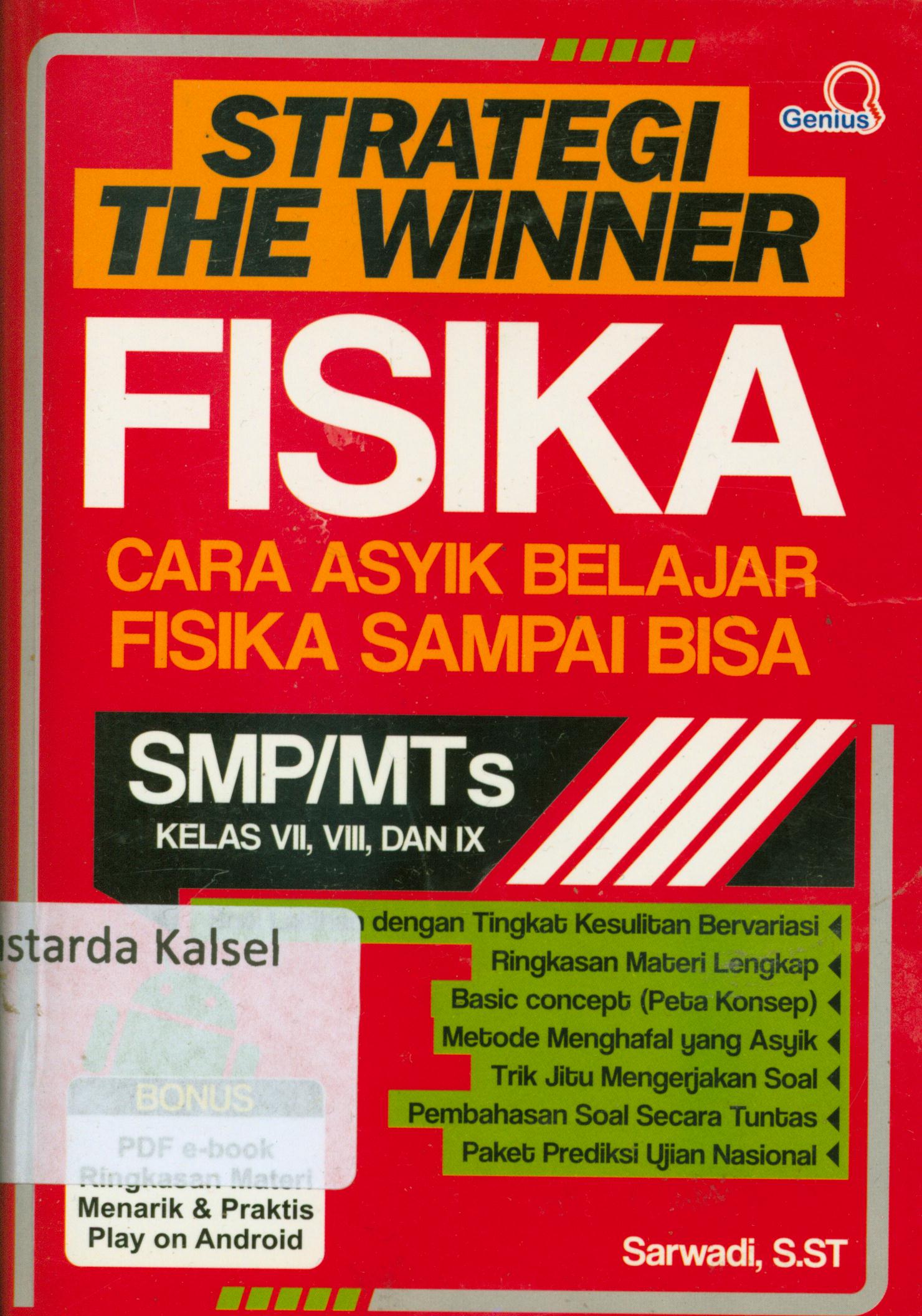 Cover Strategi the winner fisika :  Cara asyik belajar fisika sampai bisa SMP/MTs kelas VII, VIII, dan IX / Sarwadi