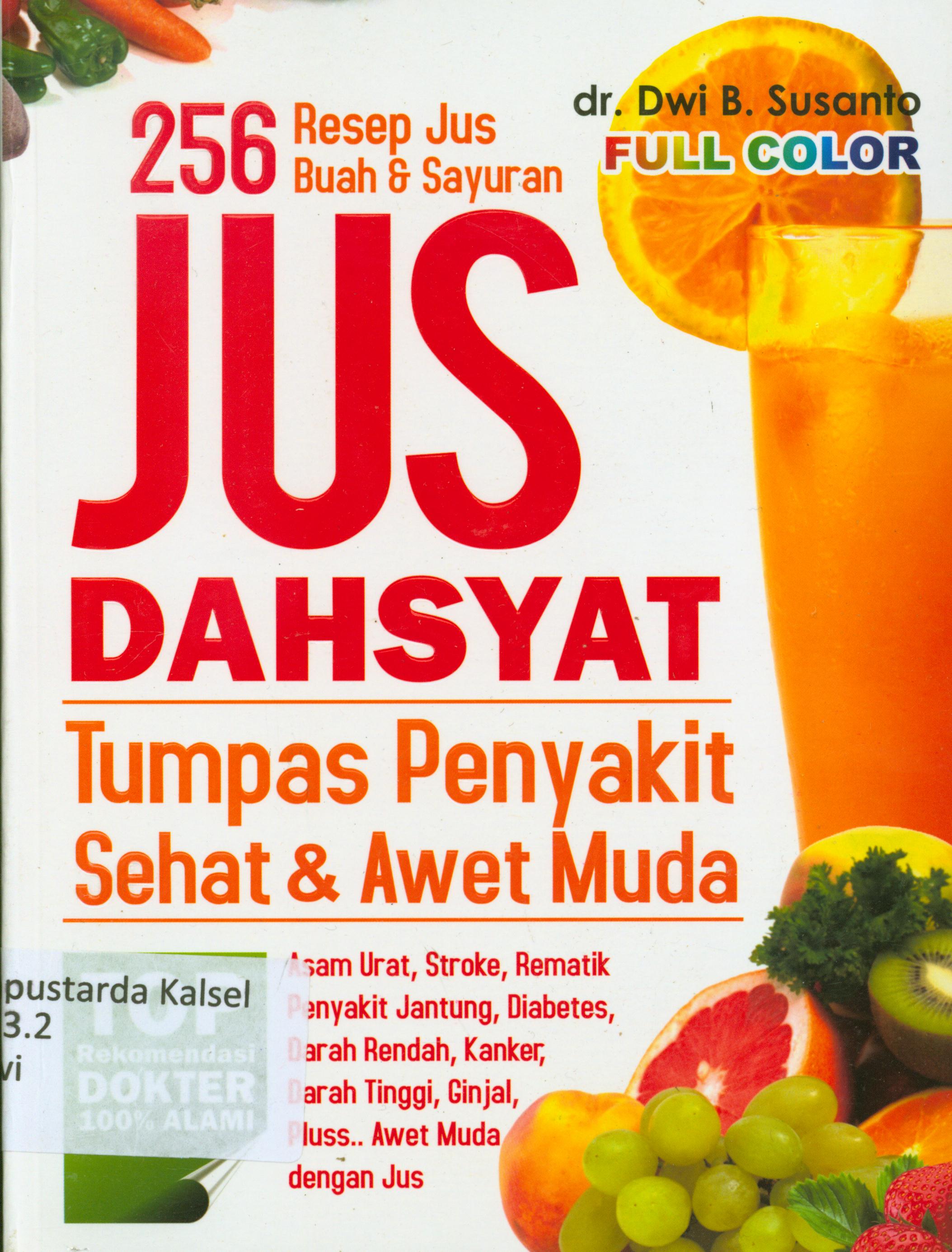 Cover 256 resep jus buah dan sayuran jus dahsyat tumpas penyakit sehat dan awet muda / Dwi Budhi Susanto, Nisya Rifiani, Hartanti Sulihandari, Qari'ah Hamid