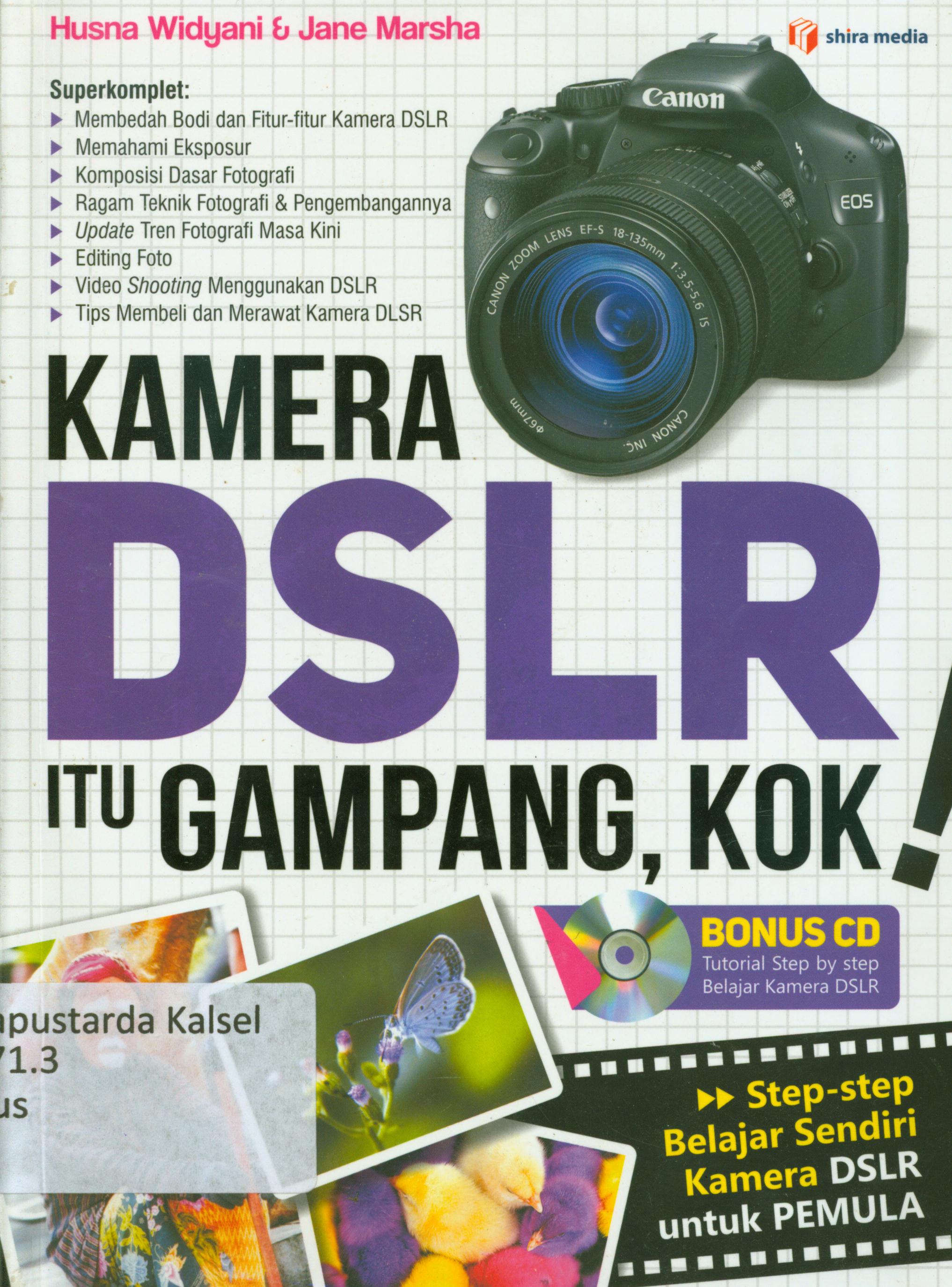 Cover Kamera DSLR itu gampang, kok ! Step-step belajar sendiri kamera DSLR untuk pemula / Husna Widyani dan Jane Marsha