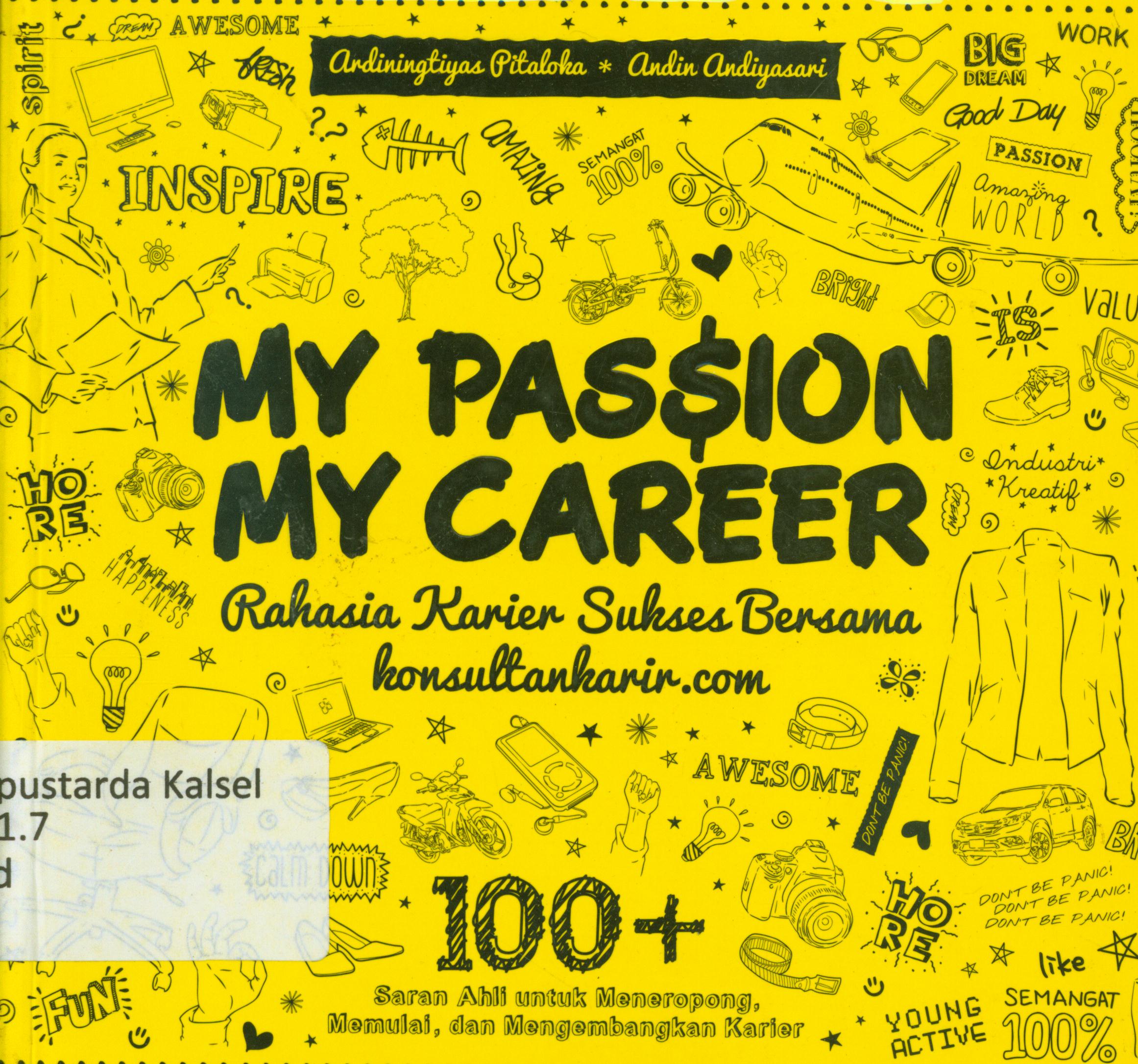 Cover My Passion my career : Rahasia karier sukses bersama konsultankarir.com / Ardinigtiyas Pitaloka, Andin Andiyani ; editor, Fahmy Casanofa.