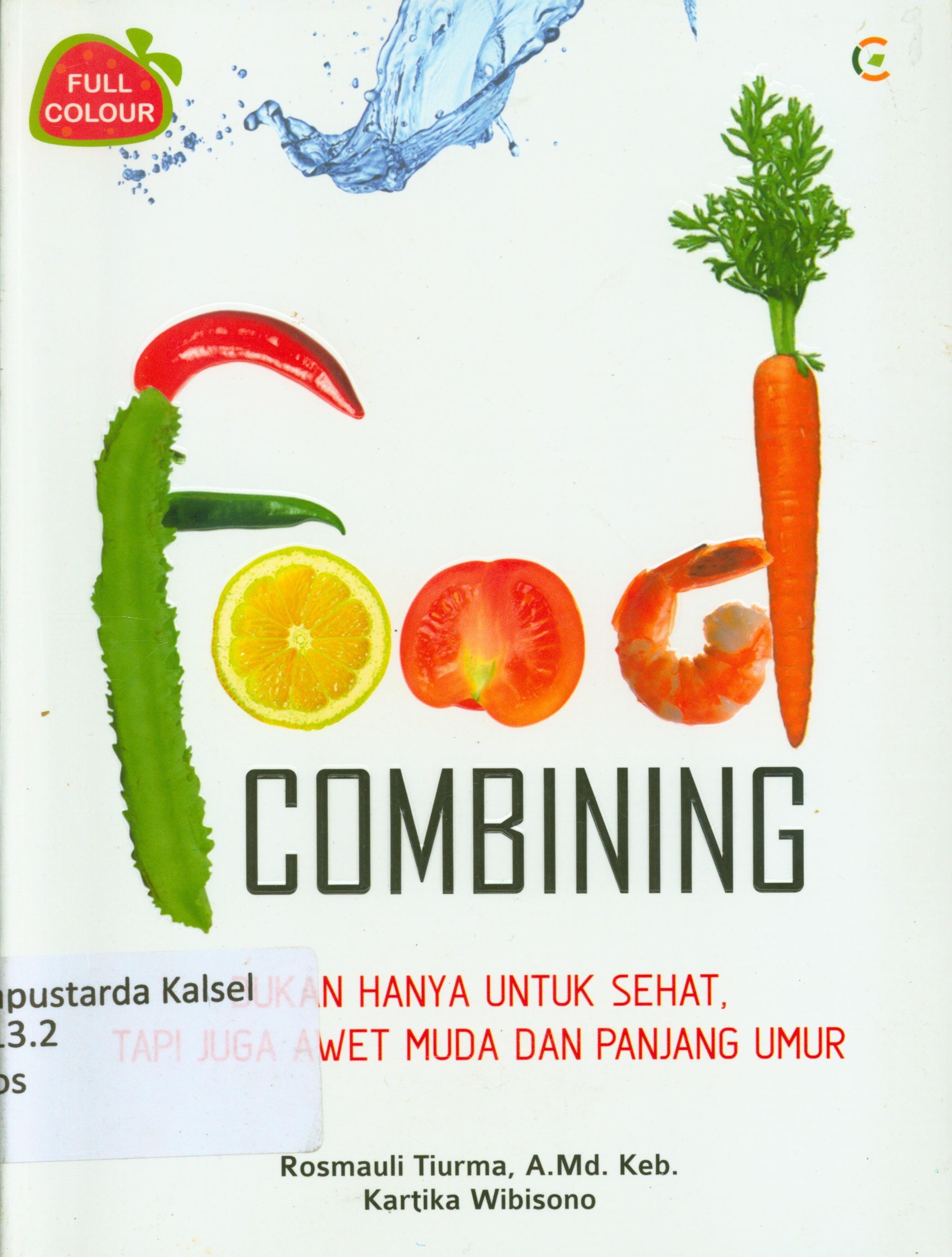 Cover Food Combining : bukan hanya untuk sehat, tapi juga awet dan panjang umur / Rosmauli Tiurma, Kartika Wibisono